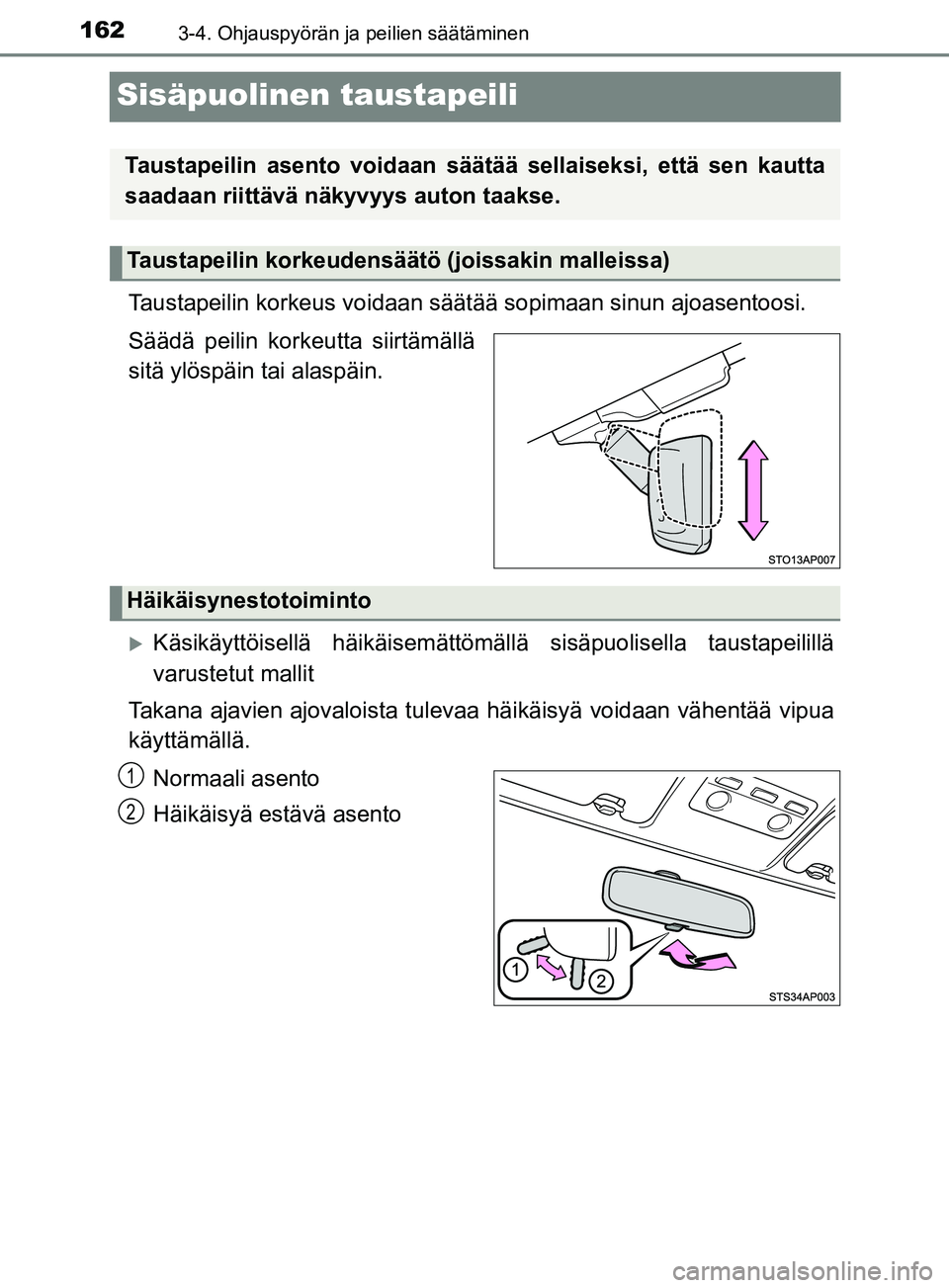 TOYOTA YARIS HATCHBACK 2017  Omistajan Käsikirja (in Finnish) 1623-4. Ohjauspyörän ja peilien säätäminen
YARIS_HV_OM_Europe_OM52J66FI
Sisäpuolinen taustapeili
Taustapeilin korkeus voidaan säätää sopimaan sinun  ajoasentoosi.
Säädä peilin korkeutta s