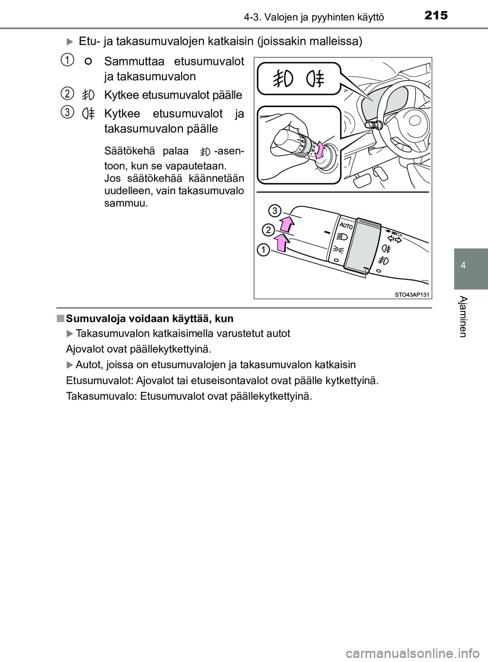TOYOTA YARIS HATCHBACK 2017  Omistajan Käsikirja (in Finnish) 2154-3. Valojen ja pyyhinten käyttö
4
Ajaminen
YARIS_HV_OM_Europe_OM52J66FI
Etu- ja takasumuvalojen katkaisin (joissakin malleissa)
Sammuttaa etusumuvalot
ja takasumuvalon
Kytkee etusumuvalot pä