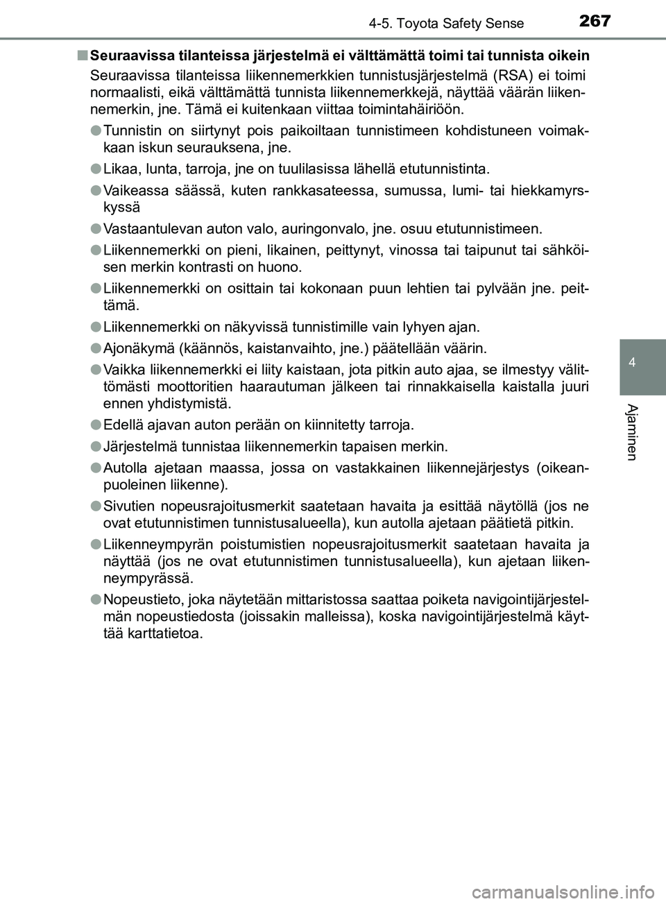 TOYOTA YARIS HATCHBACK 2017  Omistajan Käsikirja (in Finnish) 2674-5. Toyota Safety Sense
4
Ajaminen
YARIS_HV_OM_Europe_OM52J66FIn
Seuraavissa tilanteissa järjestelmä ei välttämättä toimi tai tunnista oikein
Seuraavissa tilanteissa liikennemerkkien tunnist