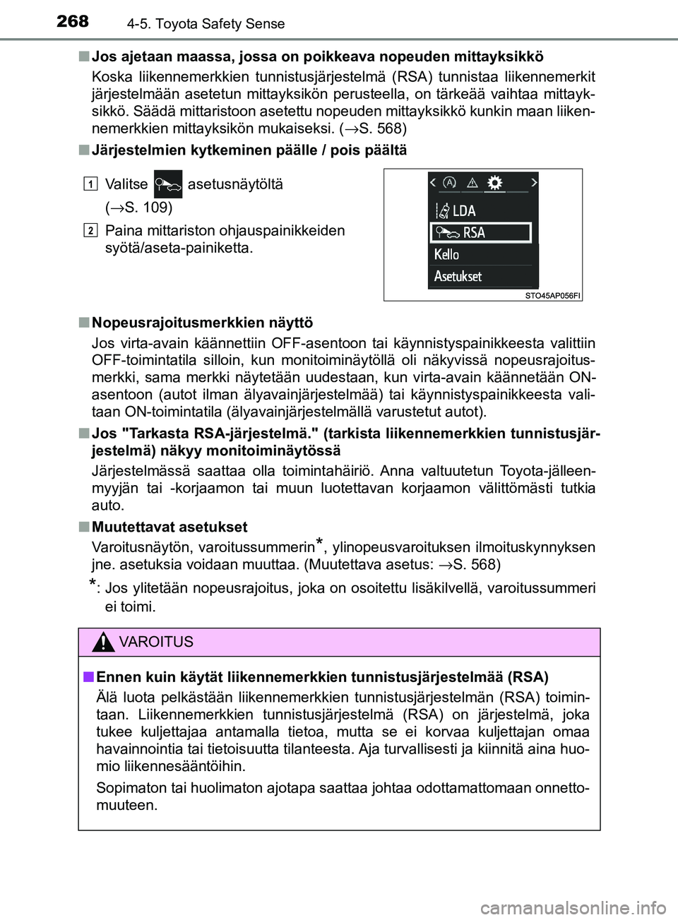 TOYOTA YARIS HATCHBACK 2017 Omistajan Käsikirja (in Finnish) 2684-5. Toyota Safety Sense
YARIS_HV_OM_Europe_OM52J66FIn
Jos ajetaan maassa, jossa on poikkeava nopeuden mittayksikkö
Koska liikennemerkkien tunnistusjärjestelmä (RSA) tunnistaa liikennemerkit
jä TOYOTA YARIS HATCHBACK 2017 Omistajan Käsikirja (in Finnish) 2684-5. Toyota Safety Sense
YARIS_HV_OM_Europe_OM52J66FIn
Jos ajetaan maassa, jossa on poikkeava nopeuden mittayksikkö
Koska liikennemerkkien tunnistusjärjestelmä (RSA) tunnistaa liikennemerkit
jä