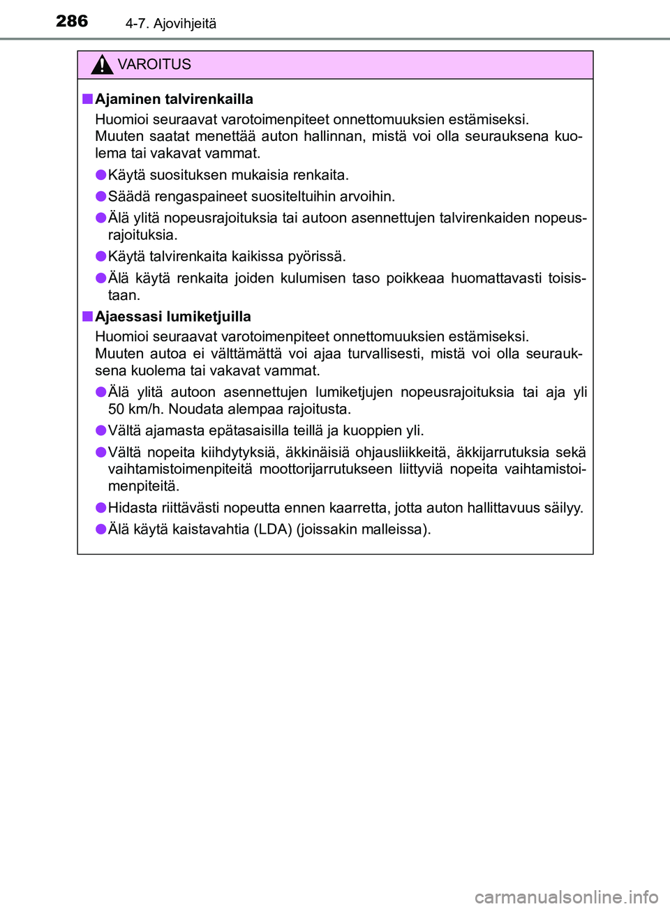 TOYOTA YARIS HATCHBACK 2017 Omistajan Käsikirja (in Finnish) 2864-7. Ajovihjeitä
YARIS_HV_OM_Europe_OM52J66FI
VAROITUS
n Ajaminen talvirenkailla
Huomioi seuraavat varotoimenpiteet onnettomuuksien estämiseksi.
Muuten saatat menettää auton hallinnan, mistä TOYOTA YARIS HATCHBACK 2017 Omistajan Käsikirja (in Finnish) 2864-7. Ajovihjeitä
YARIS_HV_OM_Europe_OM52J66FI
VAROITUS
n Ajaminen talvirenkailla
Huomioi seuraavat varotoimenpiteet onnettomuuksien estämiseksi.
Muuten saatat menettää auton hallinnan, mistä