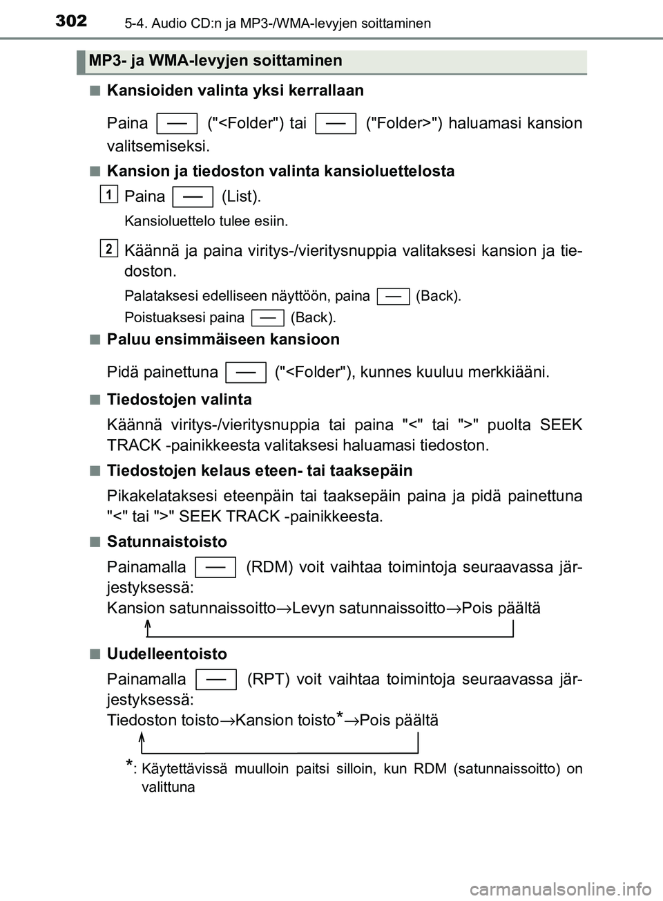 TOYOTA YARIS HATCHBACK 2017  Omistajan Käsikirja (in Finnish) 3025-4. Audio CD:n ja MP3-/WMA-levyjen soittaminen
YARIS_HV_OM_Europe_OM52J66FIn
Kansioiden valinta yksi kerrallaan
Paina   ("<Folder") tai   ("Folder>") haluamasi kansion
valitsemiseksi.
nKansion ja 