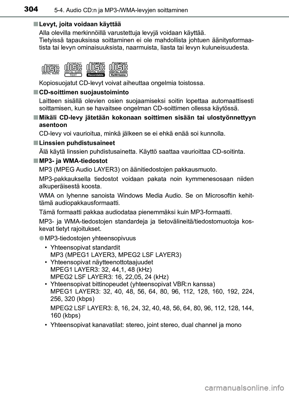 TOYOTA YARIS HATCHBACK 2017  Omistajan Käsikirja (in Finnish) 3045-4. Audio CD:n ja MP3-/WMA-levyjen soittaminen
YARIS_HV_OM_Europe_OM52J66FIn
Levyt, joita voidaan käyttää
Alla olevilla merkinnöillä varustettuja levyjä voidaan käyttää.
Tietyissä tapauk