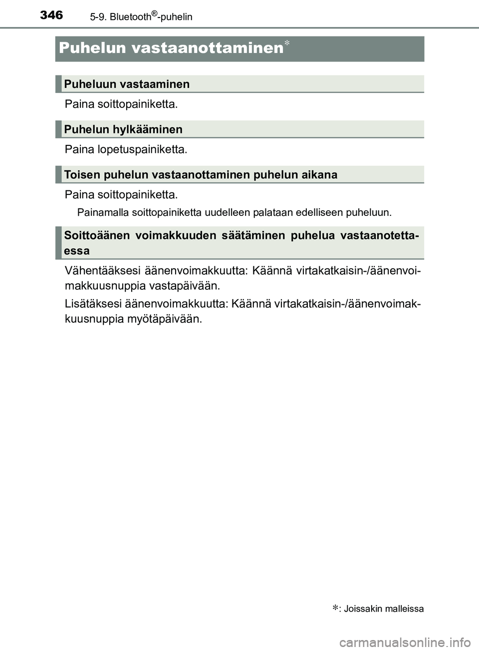 TOYOTA YARIS HATCHBACK 2017  Omistajan Käsikirja (in Finnish) 3465-9. Bluetooth®-puhelin
YARIS_HV_OM_Europe_OM52J66FI
Puhelun vastaanottaminen∗
Paina soittopainiketta.
Paina lopetuspainiketta.
Paina soitto painiketta.
Painamalla soittopainiketta uudelleen pal