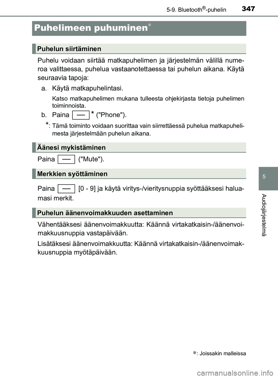 TOYOTA YARIS HATCHBACK 2017  Omistajan Käsikirja (in Finnish) 3475-9. Bluetooth®-puhelin
5
Audiojärjestelmä
YARIS_HV_OM_Europe_OM52J66FI
Puhelimeen puhuminen∗
Puhelu voidaan siirtää matkapuhelimen ja järjestelmän välillä nume-
roa valittaessa, puhelua