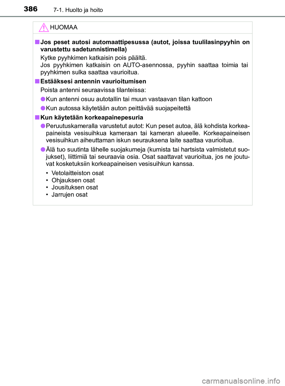TOYOTA YARIS HATCHBACK 2017 Omistajan Käsikirja (in Finnish) 3867-1. Huolto ja hoito
YARIS_HV_OM_Europe_OM52J66FIHUOMAA
n
Jos peset autosi automaattipesussa (autot, joissa tuulilasinpyyhin on
varustettu sadetunnistimella)
Kytke pyyhkimen katkaisin pois päält TOYOTA YARIS HATCHBACK 2017 Omistajan Käsikirja (in Finnish) 3867-1. Huolto ja hoito
YARIS_HV_OM_Europe_OM52J66FIHUOMAA
n
Jos peset autosi automaattipesussa (autot, joissa tuulilasinpyyhin on
varustettu sadetunnistimella)
Kytke pyyhkimen katkaisin pois päält