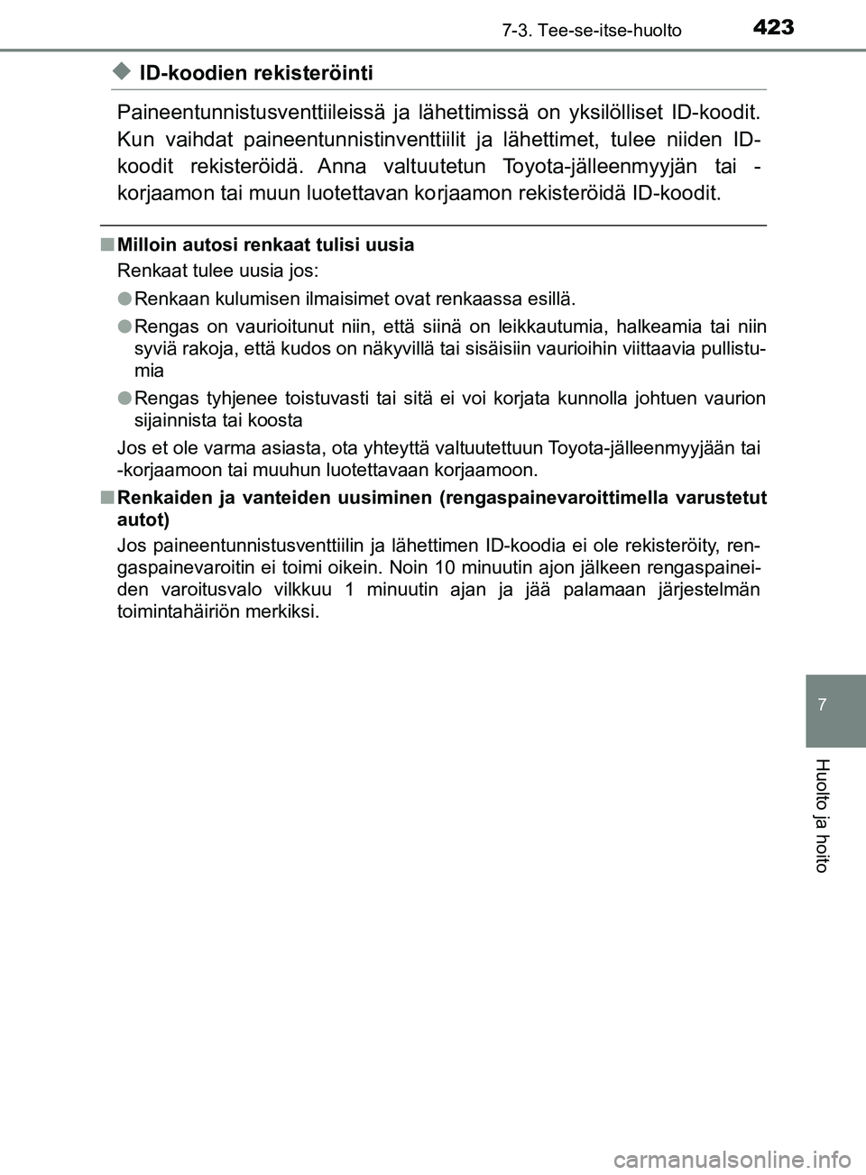 TOYOTA YARIS HATCHBACK 2017  Omistajan Käsikirja (in Finnish) 4237-3. Tee-se-itse-huolto
7
Huolto ja hoito
YARIS_HV_OM_Europe_OM52J66FI
uID-koodien rekisteröinti
Paineentunnistusventtiileissä ja lähet timissä on yksilölliset ID-koodit.
Kun vaihdat paineentu