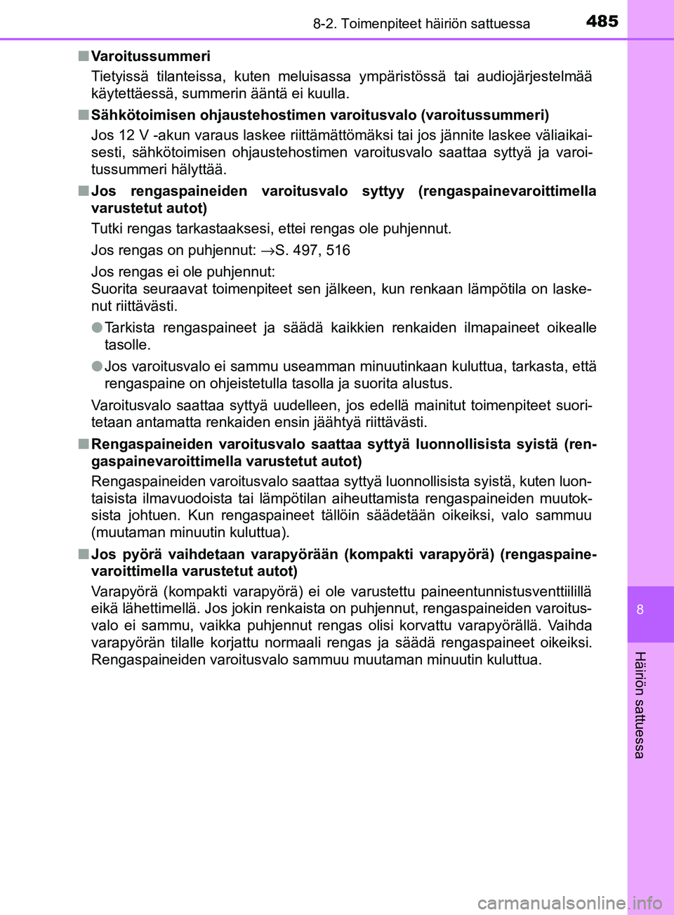 TOYOTA YARIS HATCHBACK 2017  Omistajan Käsikirja (in Finnish) 4858-2. Toimenpiteet häiriön sattuessa
8
Häiriön sattuessa
YARIS_HV_OM_Europe_OM52J66FIn
Varoitussummeri
Tietyissä tilanteissa, kuten meluisassa ympäristössä tai audiojärjestelmää
käytett