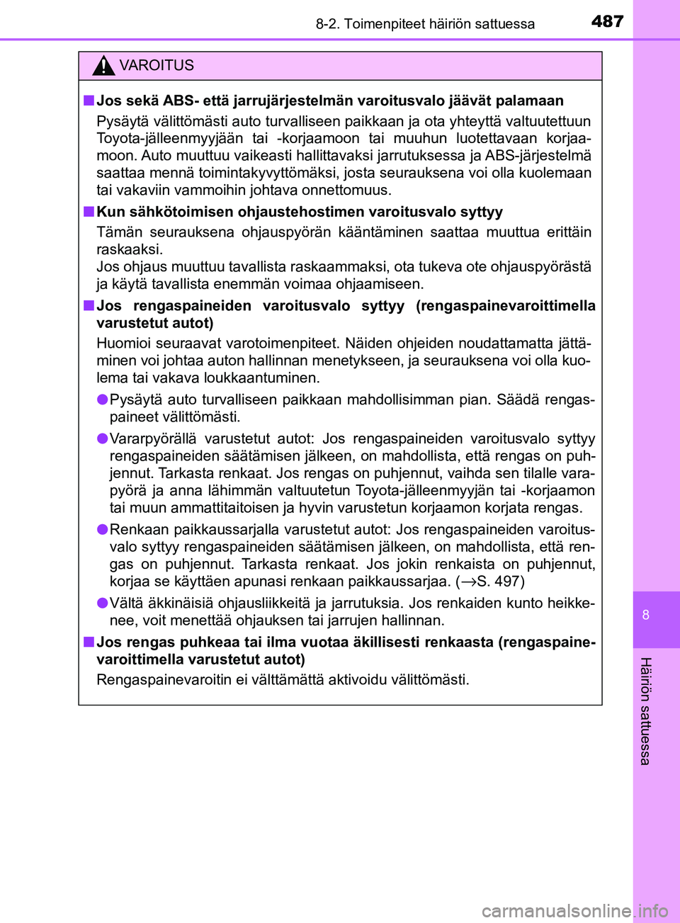 TOYOTA YARIS HATCHBACK 2017  Omistajan Käsikirja (in Finnish) 4878-2. Toimenpiteet häiriön sattuessa
8
Häiriön sattuessa
YARIS_HV_OM_Europe_OM52J66FI
VAROITUS
n Jos sekä ABS- että jarrujärjestelmän varoitusvalo jäävät palamaan
Pysäytä välittömäst