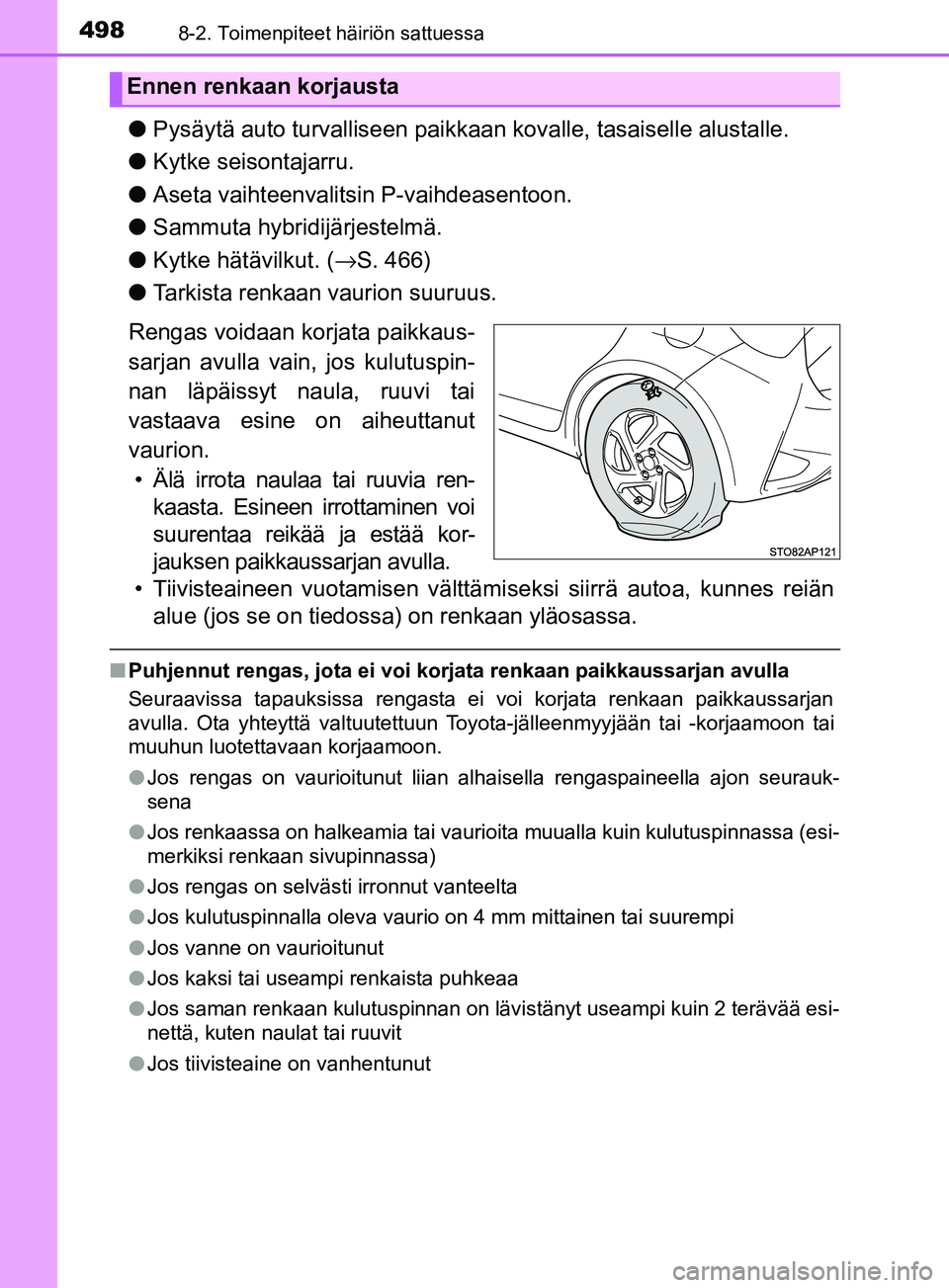 TOYOTA YARIS HATCHBACK 2017  Omistajan Käsikirja (in Finnish) 4988-2. Toimenpiteet häiriön sattuessa
YARIS_HV_OM_Europe_OM52J66FI
lPysäytä auto turvalliseen paikkaa n kovalle, tasaiselle alustalle.
l Kytke seisontajarru.
l Aseta vaihteenvalitsin P-vaihdeasen