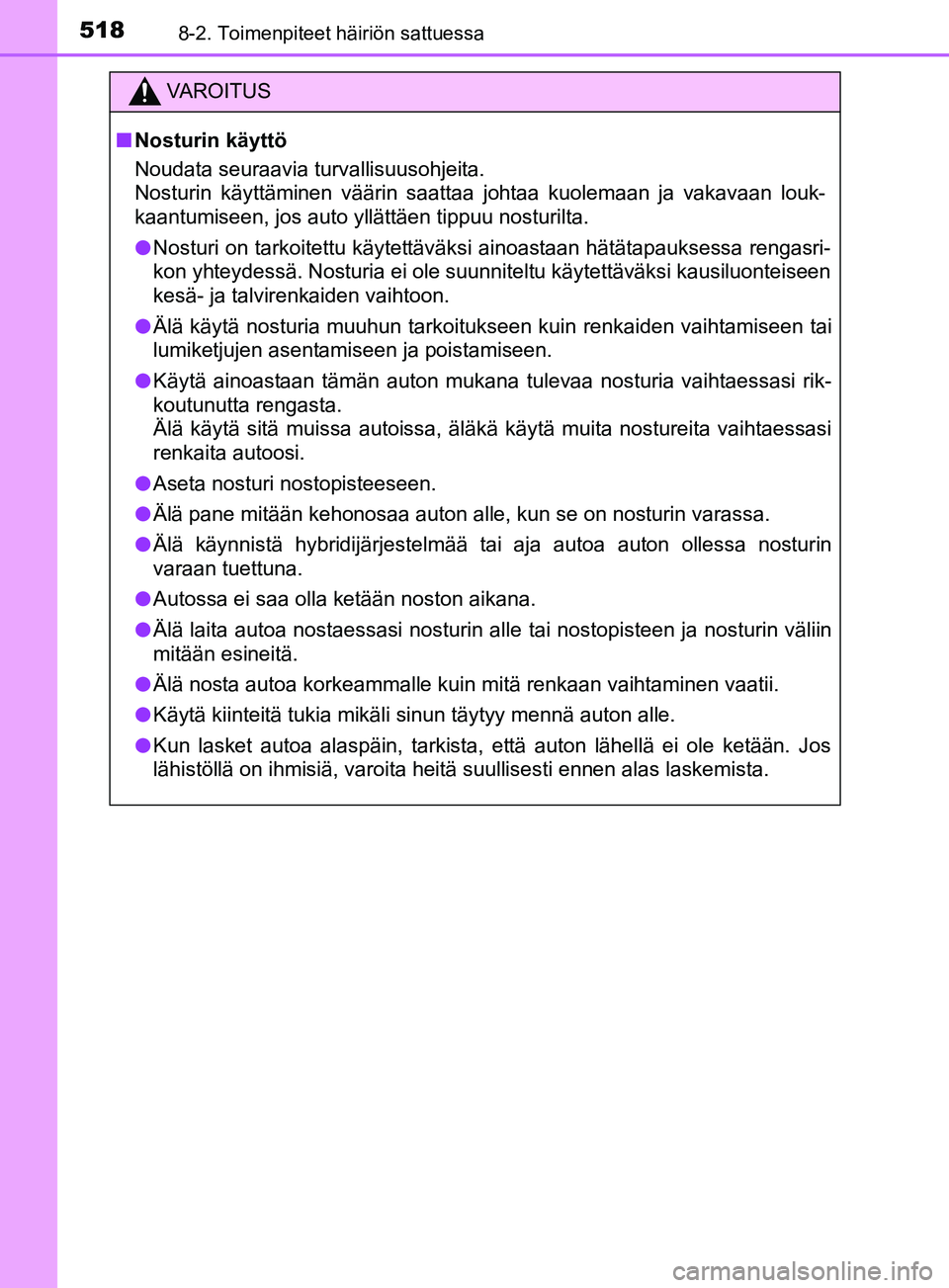 TOYOTA YARIS HATCHBACK 2017  Omistajan Käsikirja (in Finnish) 5188-2. Toimenpiteet häiriön sattuessa
YARIS_HV_OM_Europe_OM52J66FI
VAROITUS
n Nosturin käyttö
Noudata seuraavia turvallisuusohjeita. 
Nosturin käyttäminen väärin saattaa johtaa kuolemaan ja v