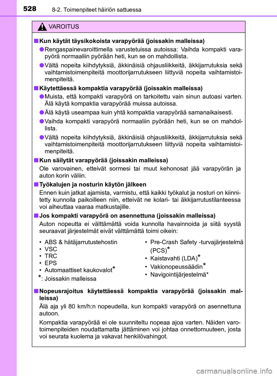 TOYOTA YARIS HATCHBACK 2017  Omistajan Käsikirja (in Finnish) 5288-2. Toimenpiteet häiriön sattuessa
YARIS_HV_OM_Europe_OM52J66FI
VAROITUS
n Kun käytät täysikokoista varapyörää (joissakin malleissa)
l Rengaspainevaroittimella varustetuissa autoissa: Vaih