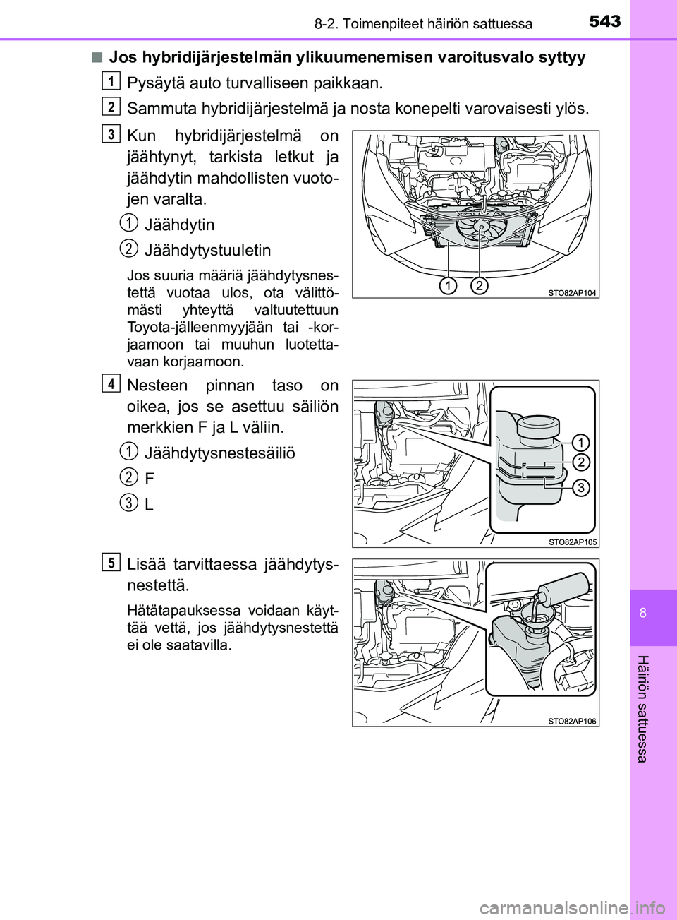 TOYOTA YARIS HATCHBACK 2017  Omistajan Käsikirja (in Finnish) 5438-2. Toimenpiteet häiriön sattuessa
8
Häiriön sattuessa
YARIS_HV_OM_Europe_OM52J66FIn
Jos hybridijärjestelmän ylikuumenemisen varoitusvalo syttyy
Pysäytä auto turvalliseen paikkaan.
Sammuta