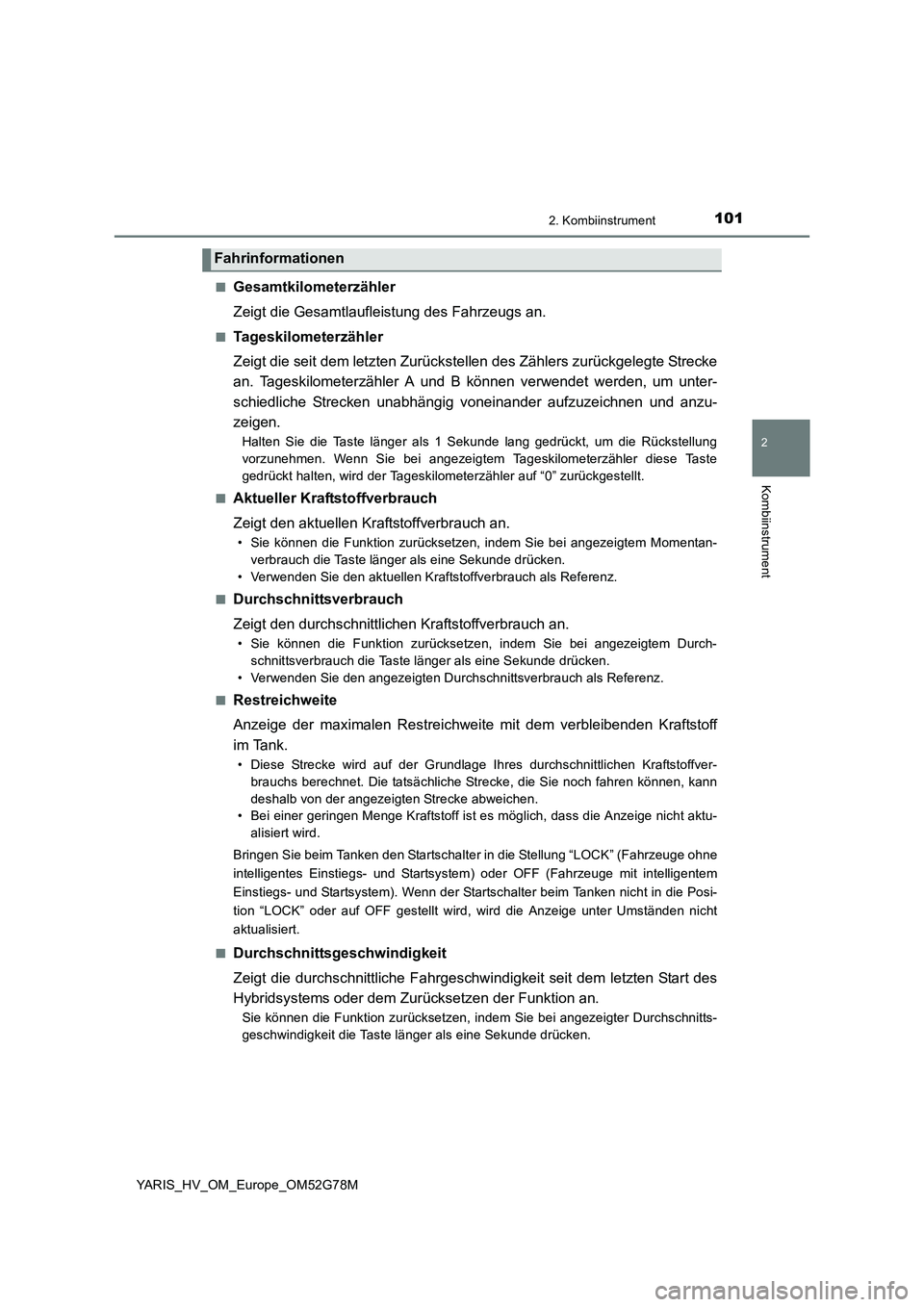 TOYOTA YARIS HATCHBACK 2016 Betriebsanleitungen (in German) 1012. Kombiinstrument
2
Kombiinstrument
YARIS_HV_OM_Europe_OM52G78M
■Gesamtkilometerzähler
Zeigt die Gesamtlaufleistung des Fahrzeugs an.
■Tageskilometerzähler
Zeigt die seit dem letzten Zurü TOYOTA YARIS HATCHBACK 2016 Betriebsanleitungen (in German) 1012. Kombiinstrument
2
Kombiinstrument
YARIS_HV_OM_Europe_OM52G78M
■Gesamtkilometerzähler
Zeigt die Gesamtlaufleistung des Fahrzeugs an.
■Tageskilometerzähler
Zeigt die seit dem letzten Zurü
