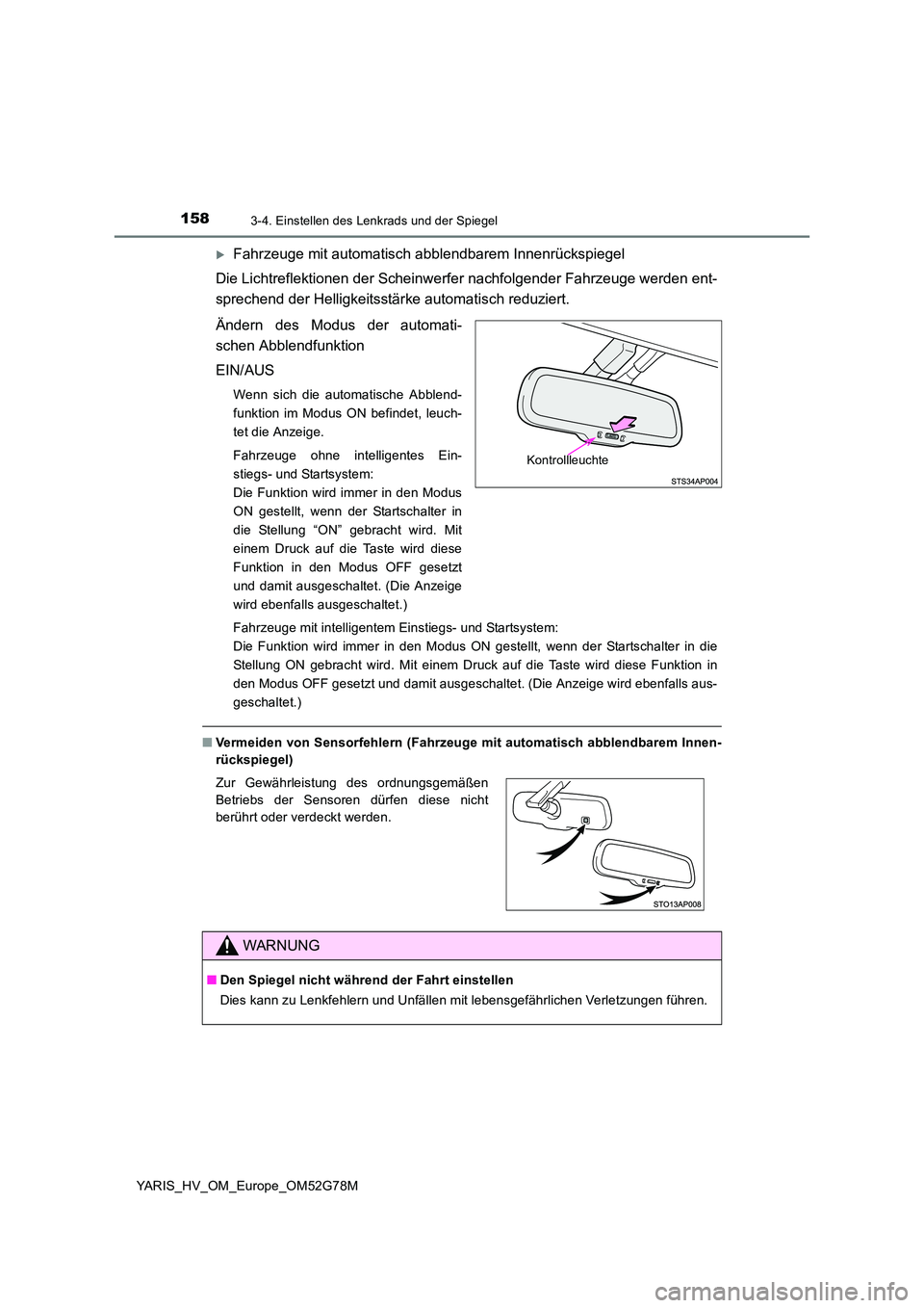 TOYOTA YARIS HATCHBACK 2016 Betriebsanleitungen (in German) 1583-4. Einstellen des Lenkrads und der Spiegel
YARIS_HV_OM_Europe_OM52G78M
Fahrzeuge mit automatisch abblendbarem Innenrückspiegel
Die Lichtreflektionen der Scheinwer fer nachfolgender Fahrzeuge TOYOTA YARIS HATCHBACK 2016 Betriebsanleitungen (in German) 1583-4. Einstellen des Lenkrads und der Spiegel
YARIS_HV_OM_Europe_OM52G78M
Fahrzeuge mit automatisch abblendbarem Innenrückspiegel
Die Lichtreflektionen der Scheinwer fer nachfolgender Fahrzeuge