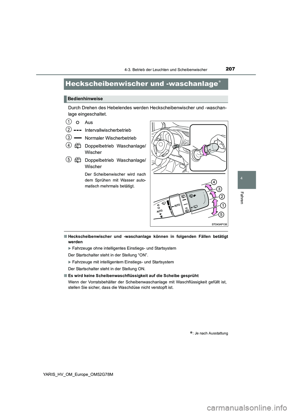 TOYOTA YARIS HATCHBACK 2016  Betriebsanleitungen (in German) 207
4
4-3. Betrieb der Leuchten und Scheibenwischer
Fahren
YARIS_HV_OM_Europe_OM52G78M
Heckscheibenwischer und -waschanlage
Durch Drehen des Hebelendes werden Heckscheibenwischer und -waschan- 
lag
