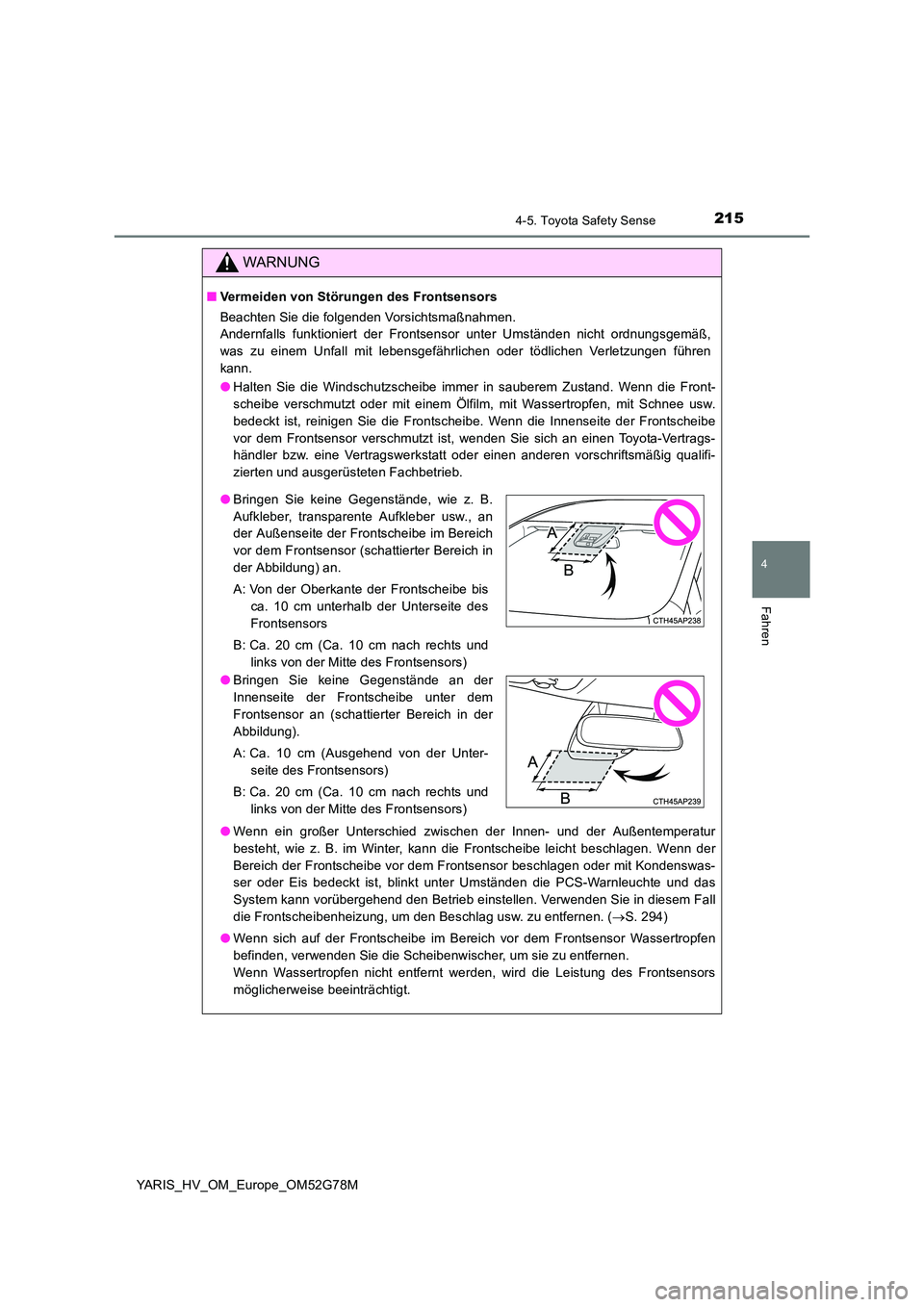 TOYOTA YARIS HATCHBACK 2016 Betriebsanleitungen (in German) 2154-5. Toyota Safety Sense
4
Fahren
YARIS_HV_OM_Europe_OM52G78M
WARNUNG
■Vermeiden von Störungen des Frontsensors
Beachten Sie die folgenden Vorsichtsmaßnahmen.
Andernfalls funktioniert der Fro TOYOTA YARIS HATCHBACK 2016 Betriebsanleitungen (in German) 2154-5. Toyota Safety Sense
4
Fahren
YARIS_HV_OM_Europe_OM52G78M
WARNUNG
■Vermeiden von Störungen des Frontsensors
Beachten Sie die folgenden Vorsichtsmaßnahmen.
Andernfalls funktioniert der Fro