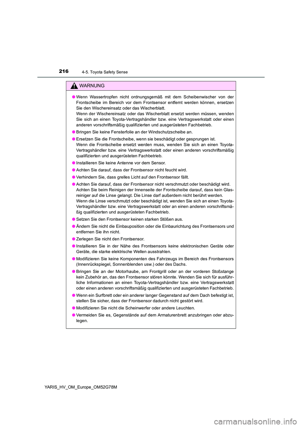 TOYOTA YARIS HATCHBACK 2016 Betriebsanleitungen (in German) 2164-5. Toyota Safety Sense
YARIS_HV_OM_Europe_OM52G78M
WARNUNG
●Wenn Wassertropfen nicht ordnungsgemäß mit dem Scheibenwischer von der
Frontscheibe im Bereich vor dem Frontsensor entfernt werden TOYOTA YARIS HATCHBACK 2016 Betriebsanleitungen (in German) 2164-5. Toyota Safety Sense
YARIS_HV_OM_Europe_OM52G78M
WARNUNG
●Wenn Wassertropfen nicht ordnungsgemäß mit dem Scheibenwischer von der
Frontscheibe im Bereich vor dem Frontsensor entfernt werden