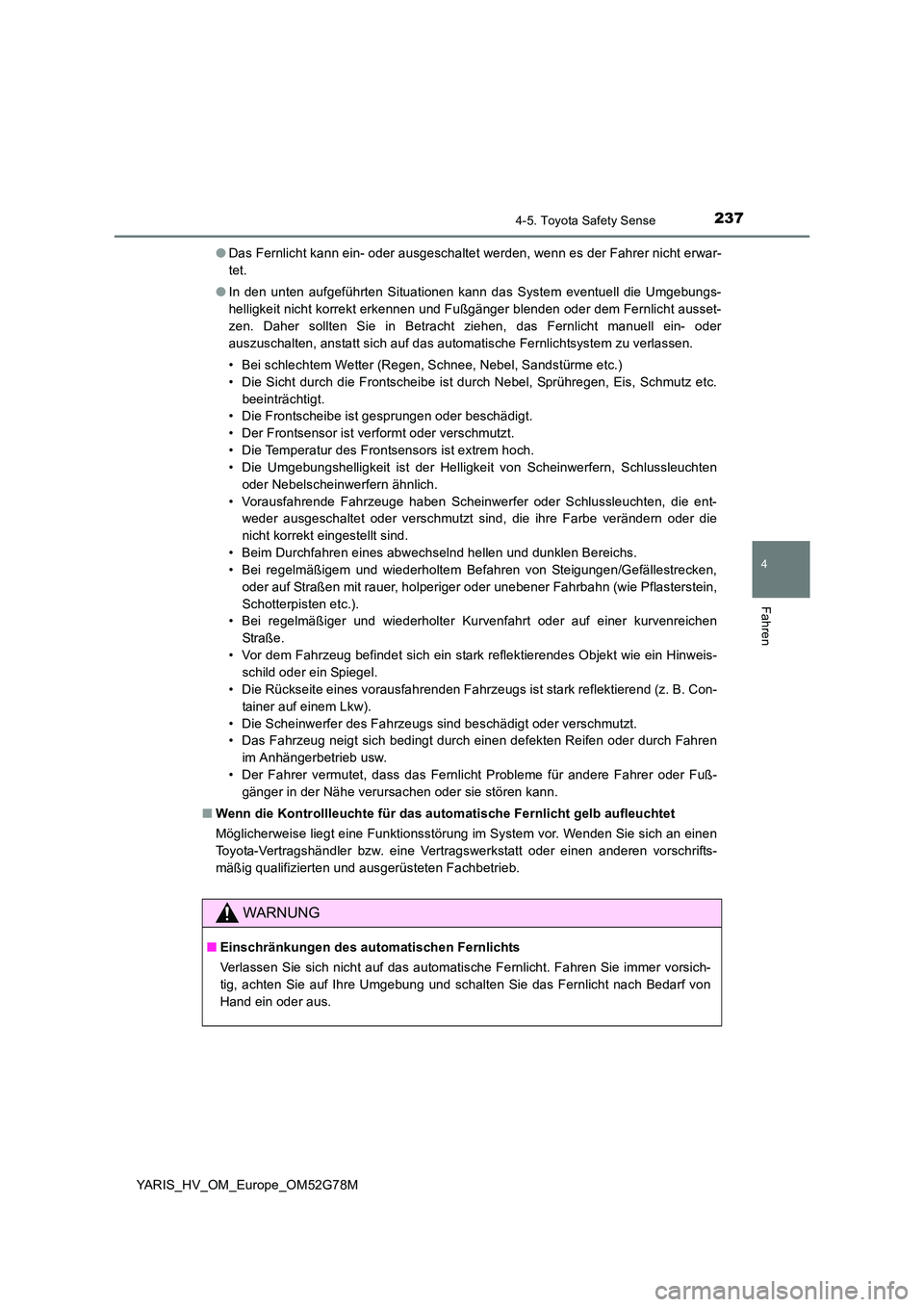 TOYOTA YARIS HATCHBACK 2016 Betriebsanleitungen (in German) 2374-5. Toyota Safety Sense
4
Fahren
YARIS_HV_OM_Europe_OM52G78M
● Das Fernlicht kann ein- oder ausgeschaltet werden, wenn es der Fahrer nicht erwar-
tet.
● In den unten aufgeführten Situation TOYOTA YARIS HATCHBACK 2016 Betriebsanleitungen (in German) 2374-5. Toyota Safety Sense
4
Fahren
YARIS_HV_OM_Europe_OM52G78M
● Das Fernlicht kann ein- oder ausgeschaltet werden, wenn es der Fahrer nicht erwar-
tet.
● In den unten aufgeführten Situation