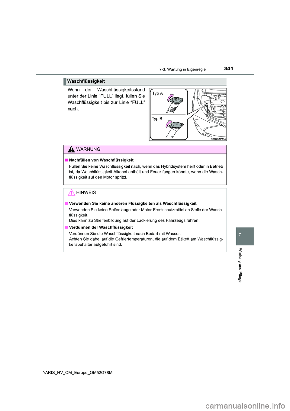 TOYOTA YARIS HATCHBACK 2016  Betriebsanleitungen (in German) 3417-3. Wartung in Eigenregie
7
Wartung und Pflege
YARIS_HV_OM_Europe_OM52G78M
Wenn der Waschflüssigkeitsstand 
unter der Linie “FULL” liegt, füllen Sie
Waschflüssigkeit bis zur Linie “FULL