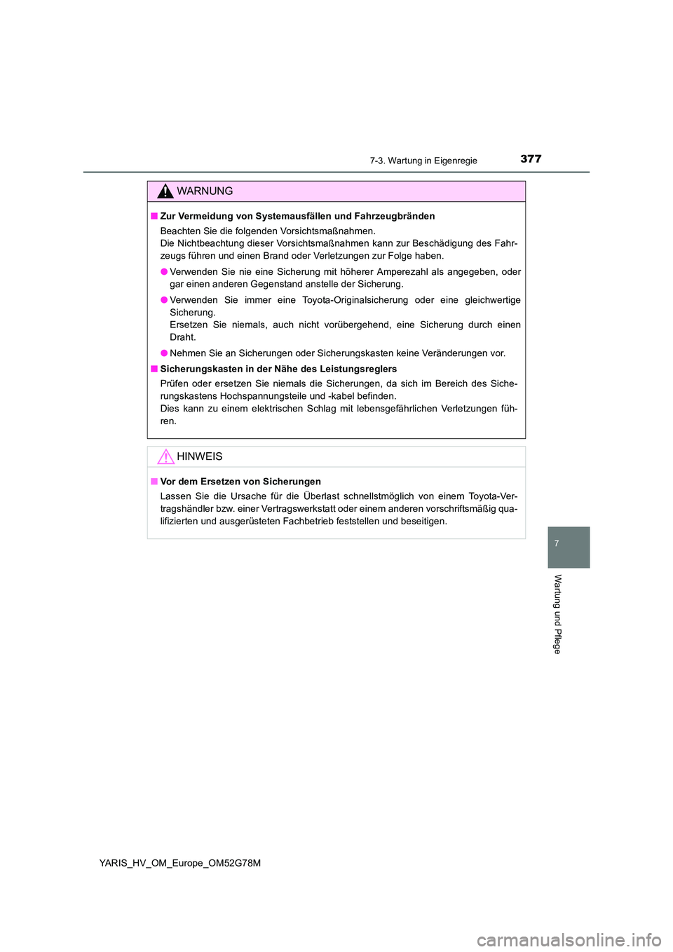 TOYOTA YARIS HATCHBACK 2016 Betriebsanleitungen (in German) 3777-3. Wartung in Eigenregie
7
Wartung und Pflege
YARIS_HV_OM_Europe_OM52G78M
WARNUNG
■Zur Vermeidung von Systemausfällen und Fahrzeugbränden
Beachten Sie die folgenden Vorsichtsmaßnahmen.
Die TOYOTA YARIS HATCHBACK 2016 Betriebsanleitungen (in German) 3777-3. Wartung in Eigenregie
7
Wartung und Pflege
YARIS_HV_OM_Europe_OM52G78M
WARNUNG
■Zur Vermeidung von Systemausfällen und Fahrzeugbränden
Beachten Sie die folgenden Vorsichtsmaßnahmen.
Die