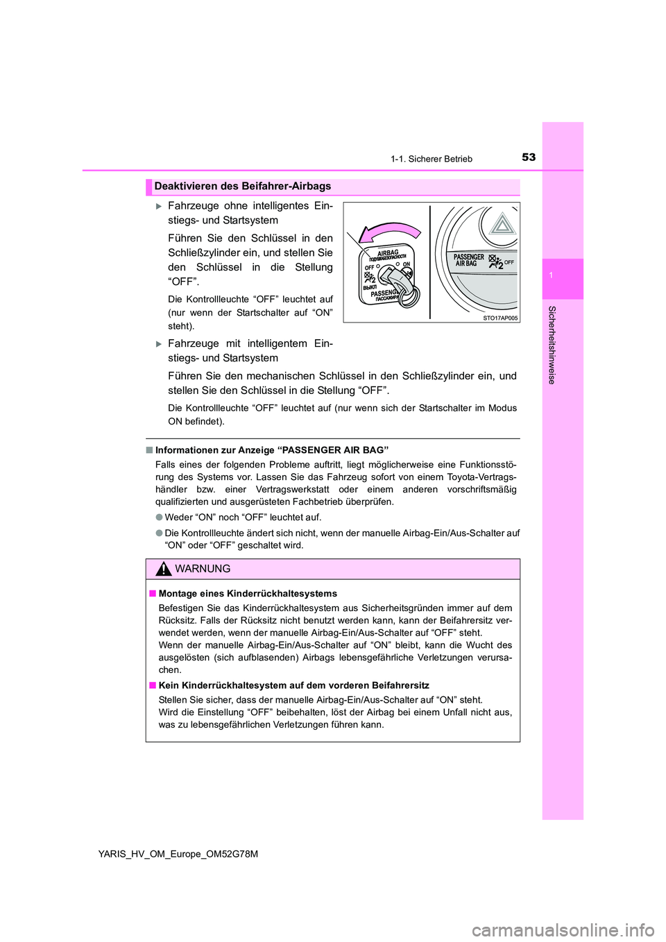 TOYOTA YARIS HATCHBACK 2016  Betriebsanleitungen (in German) 531-1. Sicherer Betrieb
1
Sicherheitshinweise
YARIS_HV_OM_Europe_OM52G78M
Fahrzeuge ohne intelligentes Ein- 
stiegs- und Startsystem 
Führen Sie den Schlüssel in den 
Schließzylinder ein, und st