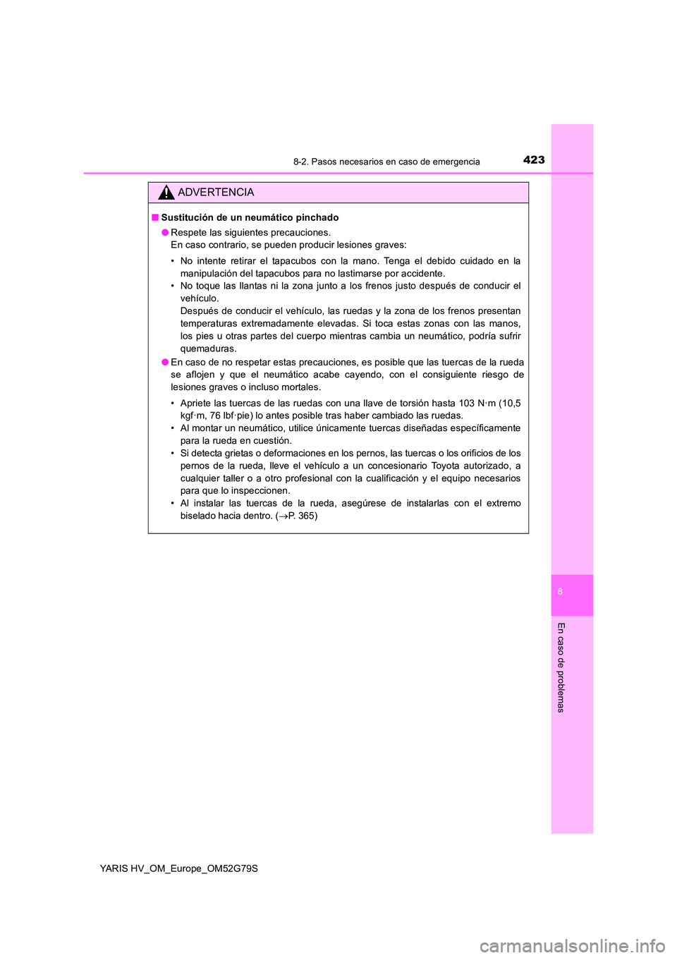 TOYOTA YARIS HATCHBACK 2016  Manual del propietario (in Spanish) 4238-2. Pasos necesarios en caso de emergencia
8
En caso de problemas
YARIS HV_OM_Europe_OM52G79S
ADVERTENCIA
■Sustitución de un neumático pinchado 
● Respete las siguientes precauciones. 
En ca