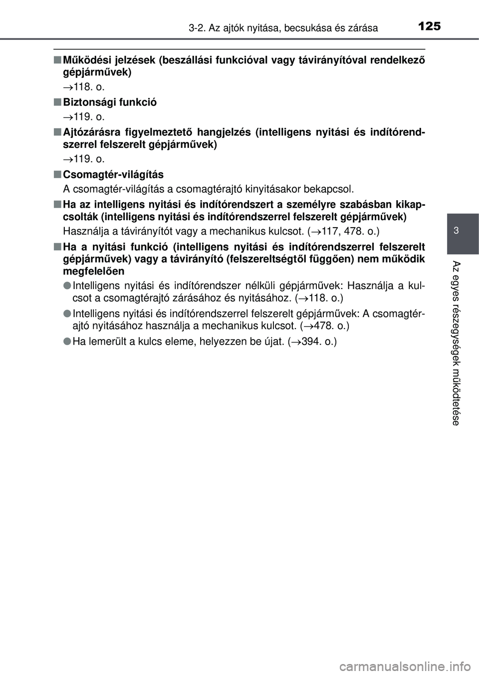 TOYOTA YARIS HATCHBACK 2015 Kezelési útmutató (in Hungarian) 1253-2. Az ajtók nyitása, becsukása és zárása
3
Az egyes részegységek m űködtetése
Működési jelzések (beszállási funkcióval vagy távirá\
nyítóval rendelkez ő
gépjármű vek TOYOTA YARIS HATCHBACK 2015 Kezelési útmutató (in Hungarian) 1253-2. Az ajtók nyitása, becsukása és zárása
3
Az egyes részegységek m űködtetése
Működési jelzések (beszállási funkcióval vagy távirá\
nyítóval rendelkez ő
gépjármű vek