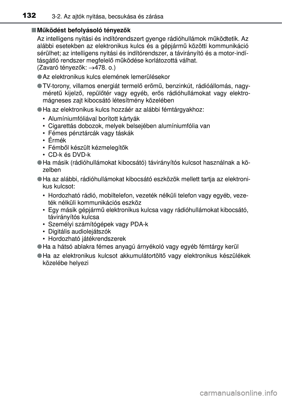 TOYOTA YARIS HATCHBACK 2015  Kezelési útmutató (in Hungarian) 1323-2. Az ajtók nyitása, becsukása és zárása
Működést befolyásoló tényezők
Az intelligens nyitási és indítórendszert gyenge rádió\
hullámok m űködtetik. Az
alábbi esetekben 