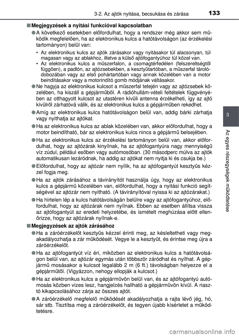 TOYOTA YARIS HATCHBACK 2015  Kezelési útmutató (in Hungarian) 1333-2. Az ajtók nyitása, becsukása és zárása
3
Az egyes részegységek m űködtetése
 Megjegyzések a nyitási funkcióval kapcsolatban
 A következő  esetekben el őfordulhat, hogy a 