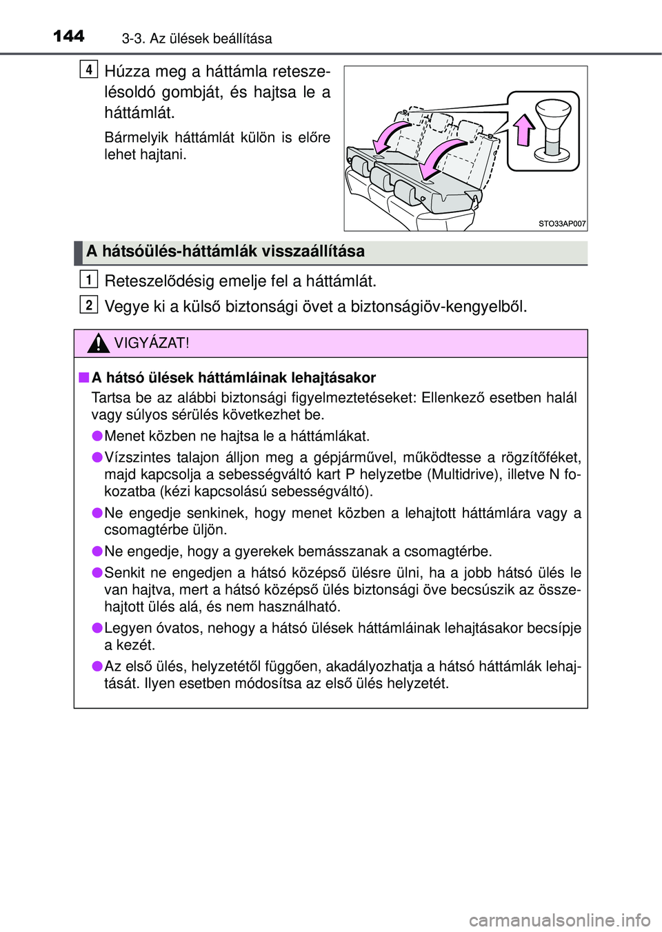 TOYOTA YARIS HATCHBACK 2015 Kezelési útmutató (in Hungarian) 1443-3. Az ülések beállítása
Húzza meg a háttámla retesze-
lésoldó gombját, és hajtsa le a
háttámlát.
Bármelyik háttámlát külön is előre
lehet hajtani.
Reteszel ődésig emelje f TOYOTA YARIS HATCHBACK 2015 Kezelési útmutató (in Hungarian) 1443-3. Az ülések beállítása
Húzza meg a háttámla retesze-
lésoldó gombját, és hajtsa le a
háttámlát.
Bármelyik háttámlát külön is előre
lehet hajtani.
Reteszel ődésig emelje f