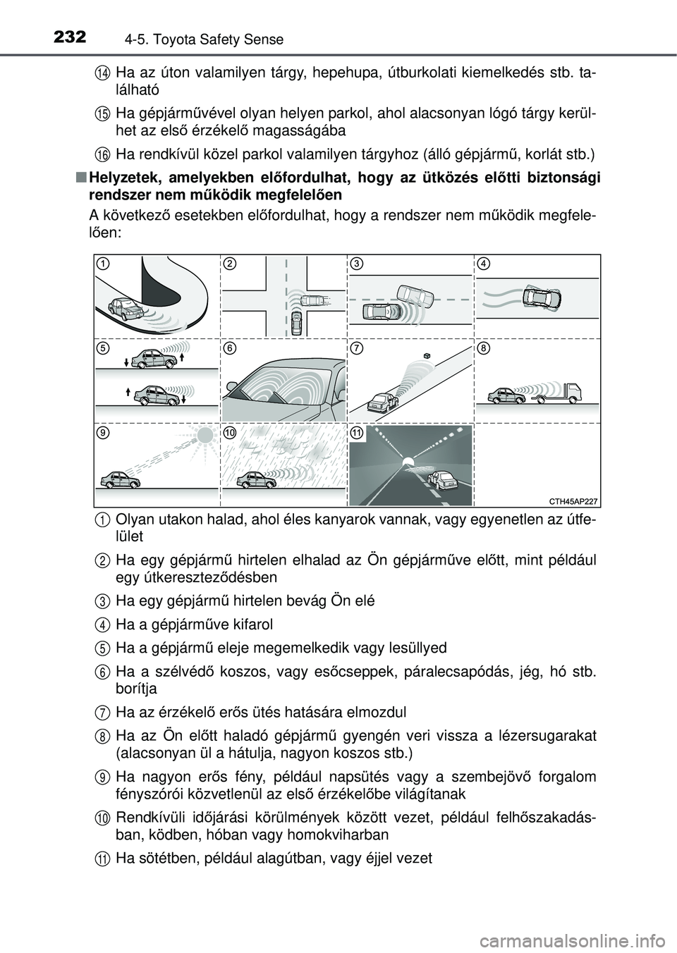 TOYOTA YARIS HATCHBACK 2015 Kezelési útmutató (in Hungarian) 2324-5. Toyota Safety Sense
Ha az úton valamilyen tárgy, hepehupa, útburkolati kiemelkedés stb. ta-
lálható
Ha gépjárművével olyan helyen parkol, ahol alacsonyan lógó tárgy kerül-
het az TOYOTA YARIS HATCHBACK 2015 Kezelési útmutató (in Hungarian) 2324-5. Toyota Safety Sense
Ha az úton valamilyen tárgy, hepehupa, útburkolati kiemelkedés stb. ta-
lálható
Ha gépjárművével olyan helyen parkol, ahol alacsonyan lógó tárgy kerül-
het az