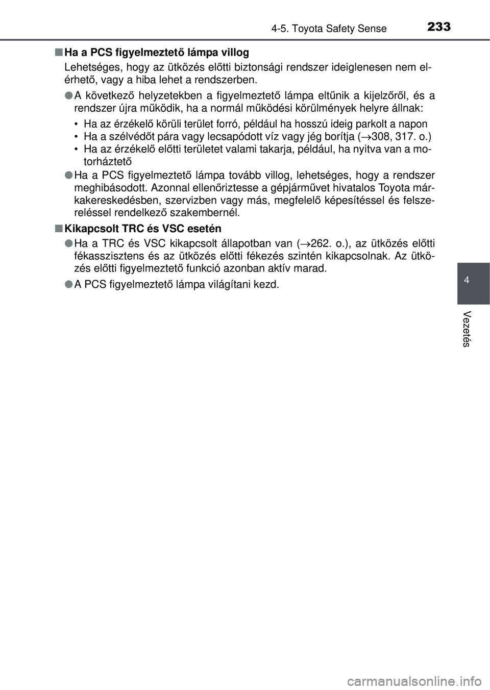 TOYOTA YARIS HATCHBACK 2015 Kezelési útmutató (in Hungarian) 2334-5. Toyota Safety Sense
4
Vezetés
Ha a PCS figyelmeztet ő lámpa villog
Lehetséges, hogy az ütközés el őtti biztonsági rendszer ideiglenesen nem el-
érhető , vagy a hiba lehet a rends TOYOTA YARIS HATCHBACK 2015 Kezelési útmutató (in Hungarian) 2334-5. Toyota Safety Sense
4
Vezetés
Ha a PCS figyelmeztet ő lámpa villog
Lehetséges, hogy az ütközés el őtti biztonsági rendszer ideiglenesen nem el-
érhető , vagy a hiba lehet a rends