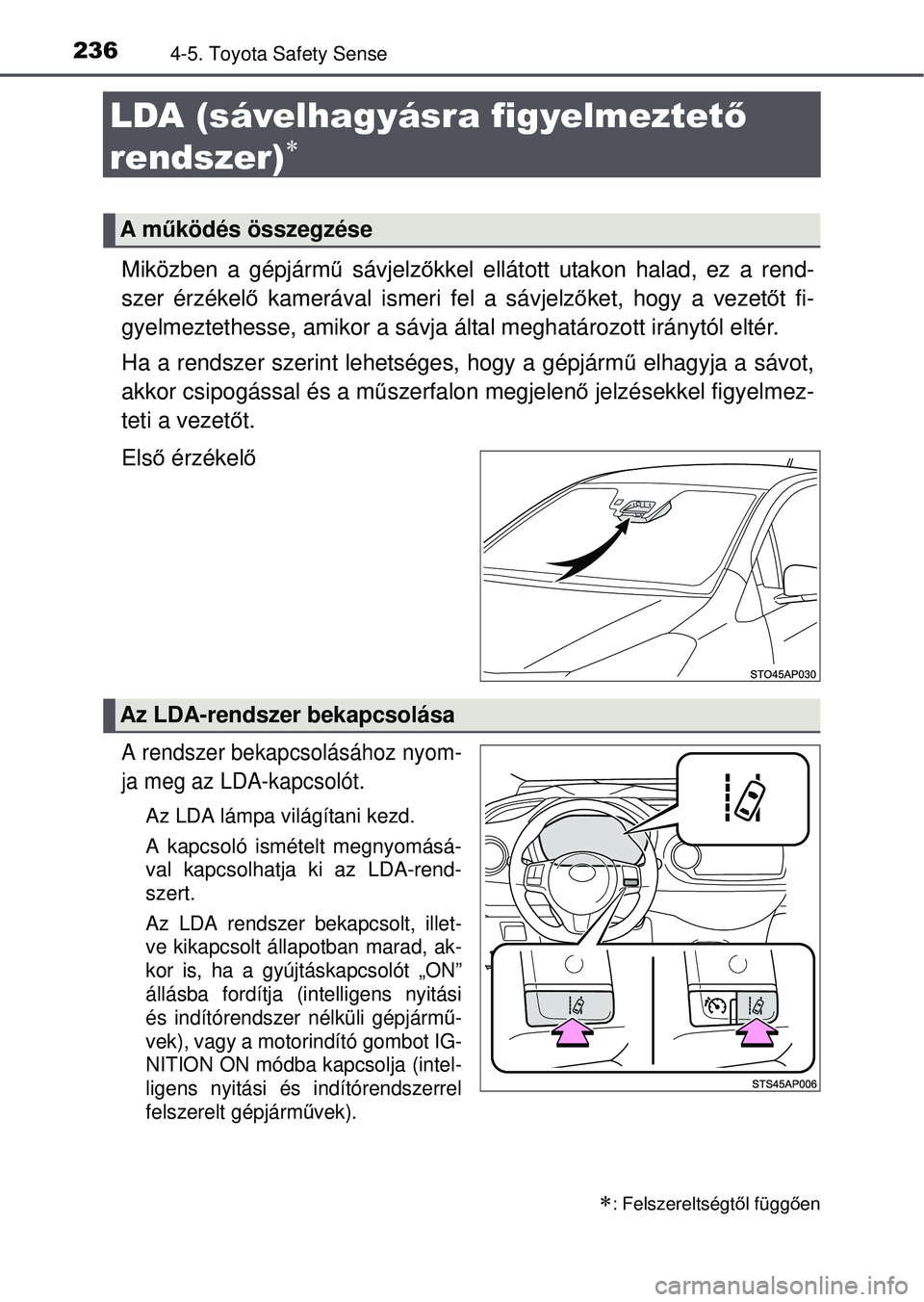 TOYOTA YARIS HATCHBACK 2015 Kezelési útmutató (in Hungarian) 2364-5. Toyota Safety Sense
LDA (sávelhagyásra figyelmeztető
rendszer)
Miközben a gépjárm ű sávjelz őkkel ellátott utakon halad, ez a rend-
szer érzékelő kamerával ismeri fel a sá TOYOTA YARIS HATCHBACK 2015 Kezelési útmutató (in Hungarian) 2364-5. Toyota Safety Sense
LDA (sávelhagyásra figyelmeztető
rendszer)
Miközben a gépjárm ű sávjelz őkkel ellátott utakon halad, ez a rend-
szer érzékelő kamerával ismeri fel a sá