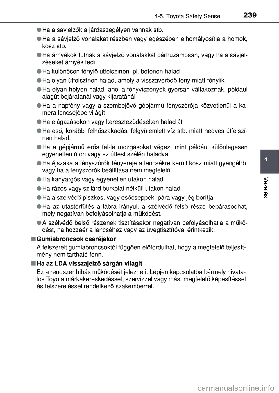 TOYOTA YARIS HATCHBACK 2015 Kezelési útmutató (in Hungarian) 2394-5. Toyota Safety Sense
4
Vezetés
Ha a sávjelző k a járdaszegélyen vannak stb.
Ha a sávjelző vonalakat részben vagy egészében elhomályosítja a homok,\
kosz stb.
Ha árnyé TOYOTA YARIS HATCHBACK 2015 Kezelési útmutató (in Hungarian) 2394-5. Toyota Safety Sense
4
Vezetés
Ha a sávjelző k a járdaszegélyen vannak stb.
Ha a sávjelző vonalakat részben vagy egészében elhomályosítja a homok,\
kosz stb.
Ha árnyé