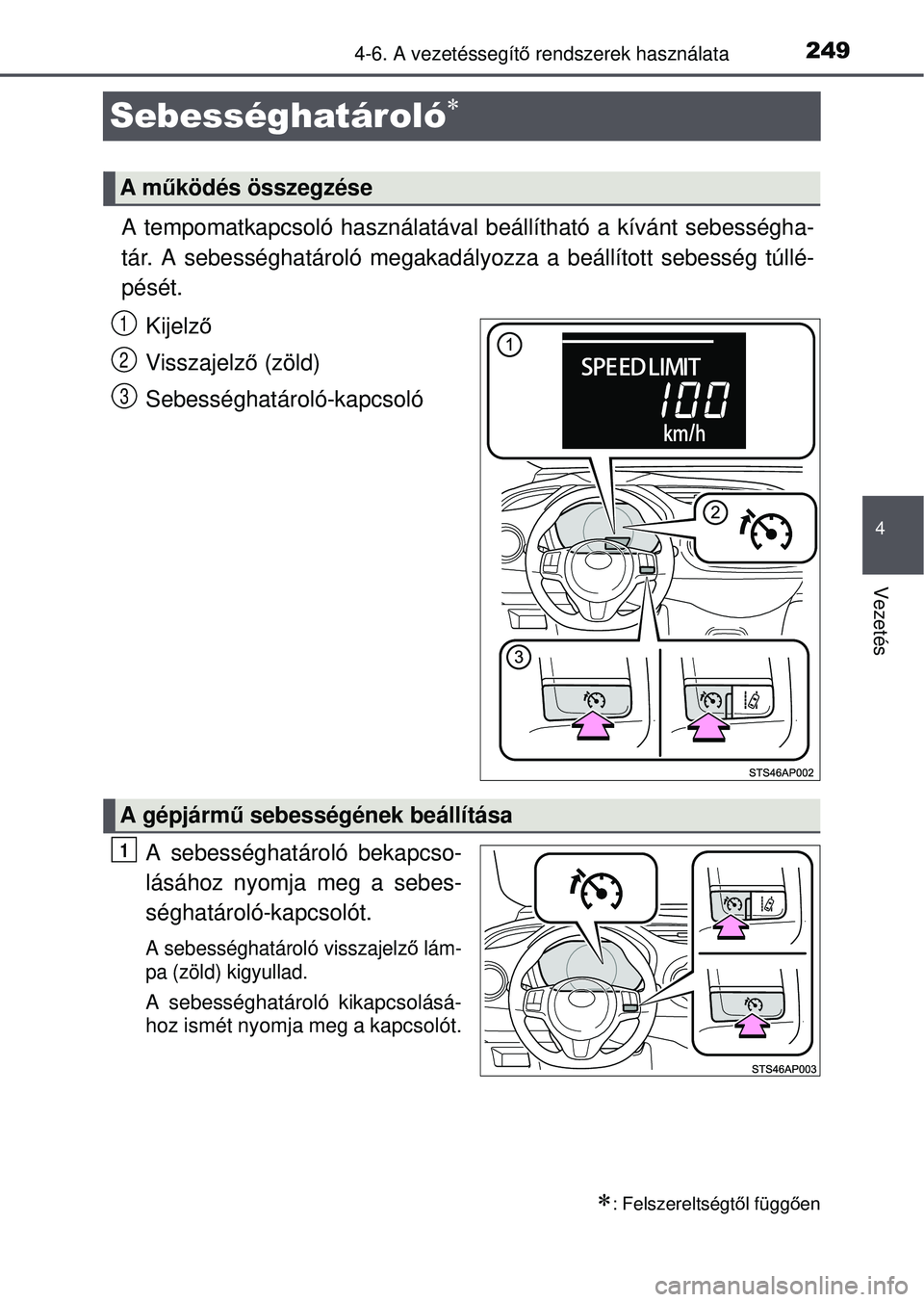 TOYOTA YARIS HATCHBACK 2015  Kezelési útmutató (in Hungarian) 249
4
4-6. A vezetéssegítő rendszerek használata
Vezetés
Sebességhatároló

A tempomatkapcsoló használatával  beállítható a kívánt sebességha-
tár. A sebességhatároló megakad