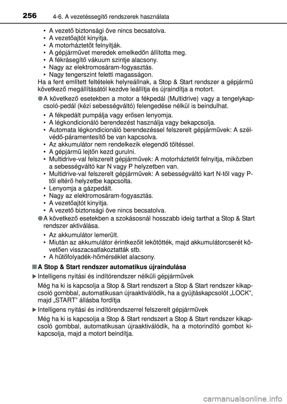 TOYOTA YARIS HATCHBACK 2015 Kezelési útmutató (in Hungarian) 2564-6. A vezetéssegítő rendszerek használata
• A vezető biztonsági öve nincs becsatolva.
• A vezet őajtót kinyitja.
• A motorháztető t felnyitják.
• A gépjármű vet meredek eme TOYOTA YARIS HATCHBACK 2015 Kezelési útmutató (in Hungarian) 2564-6. A vezetéssegítő rendszerek használata
• A vezető biztonsági öve nincs becsatolva.
• A vezet őajtót kinyitja.
• A motorháztető t felnyitják.
• A gépjármű vet meredek eme