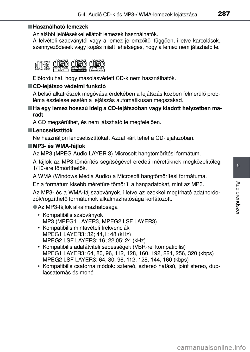 TOYOTA YARIS HATCHBACK 2015  Kezelési útmutató (in Hungarian) 2875-4. Audió CD-k és MP3-/ WMA-lemezek lejátszása
5
Audiorendszer
Használható lemezek
Az alábbi jelölésekkel ellátott lemezek használhatók.
A felvételi szabványtól vagy a lemez jell