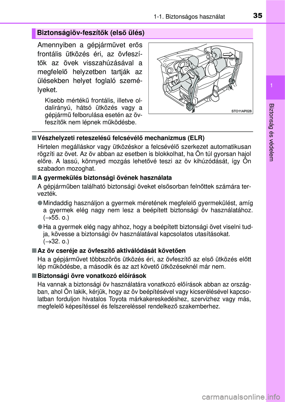 TOYOTA YARIS HATCHBACK 2015 Kezelési útmutató (in Hungarian) 351-1. Biztonságos használat
1
Biztonság és védelem
Amennyiben a gépjárművet erős
frontális ütközés éri, az övfeszí-
t ő k az övek visszahúzásával a
megfelel ő helyzetben tartjá TOYOTA YARIS HATCHBACK 2015 Kezelési útmutató (in Hungarian) 351-1. Biztonságos használat
1
Biztonság és védelem
Amennyiben a gépjárművet erős
frontális ütközés éri, az övfeszí-
t ő k az övek visszahúzásával a
megfelel ő helyzetben tartjá