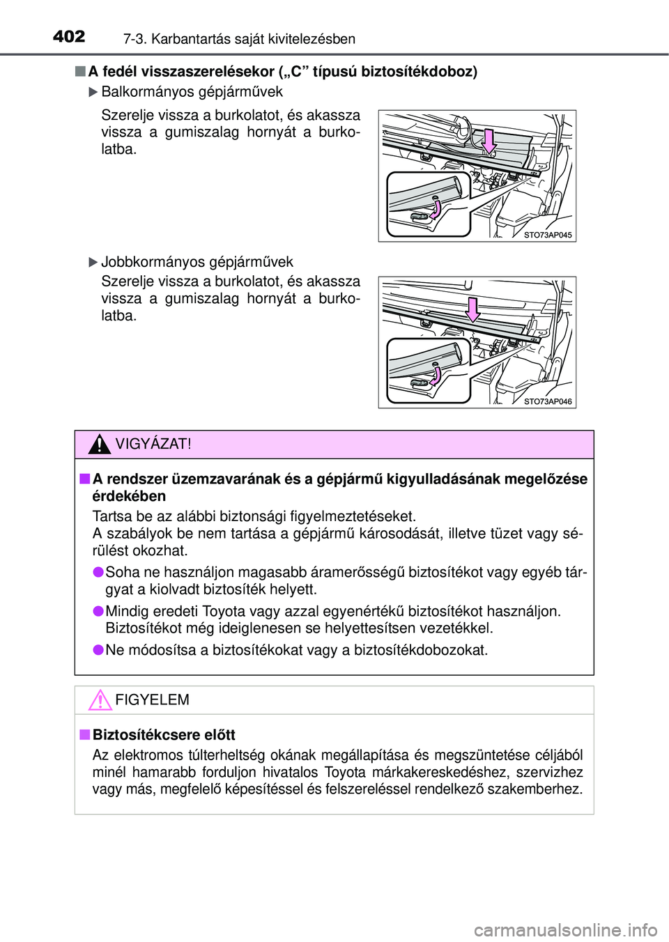 TOYOTA YARIS HATCHBACK 2015 Kezelési útmutató (in Hungarian) 4027-3. Karbantartás saját kivitelezésben
A fedél visszaszerelésekor („C” típusú biztosíté\
kdoboz)
Balkormányos gépjármű vek
Jobbkormányos gépjárm űvek
Szerelje vissza a TOYOTA YARIS HATCHBACK 2015 Kezelési útmutató (in Hungarian) 4027-3. Karbantartás saját kivitelezésben
A fedél visszaszerelésekor („C” típusú biztosíté\
kdoboz)
Balkormányos gépjármű vek
Jobbkormányos gépjárm űvek
Szerelje vissza a