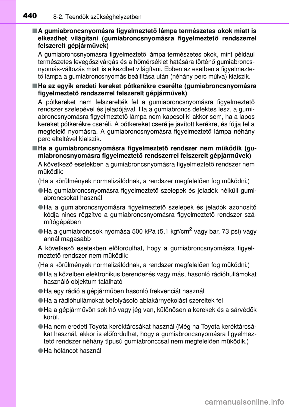 TOYOTA YARIS HATCHBACK 2015  Kezelési útmutató (in Hungarian) 4408-2. Teendők szükséghelyzetben
 A gumiabroncsnyomásra figyelmeztet ő lámpa természetes okok miatt is
elkezdhet világítani (gumiabroncsnyomásra figyelmeztet ő rendszerrel
felszerelt g