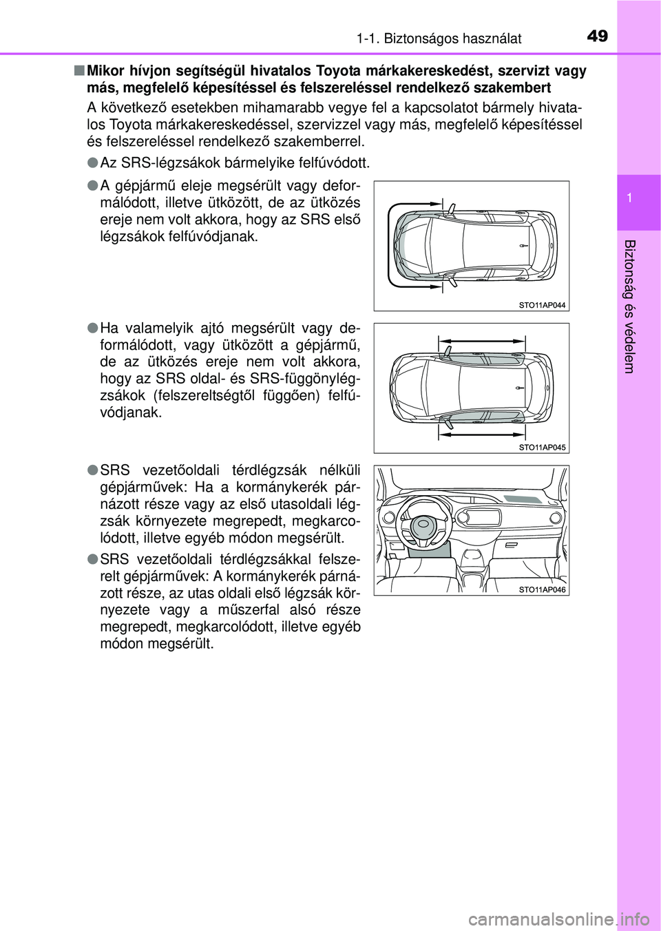 TOYOTA YARIS HATCHBACK 2015 Kezelési útmutató (in Hungarian) 491-1. Biztonságos használat
1
Biztonság és védelem
Mikor hívjon segítségül hivatalos Toyota márkakereskedést, szervizt vagy
más, megfelelő képesítéssel és felszereléssel rendelke TOYOTA YARIS HATCHBACK 2015 Kezelési útmutató (in Hungarian) 491-1. Biztonságos használat
1
Biztonság és védelem
Mikor hívjon segítségül hivatalos Toyota márkakereskedést, szervizt vagy
más, megfelelő képesítéssel és felszereléssel rendelke