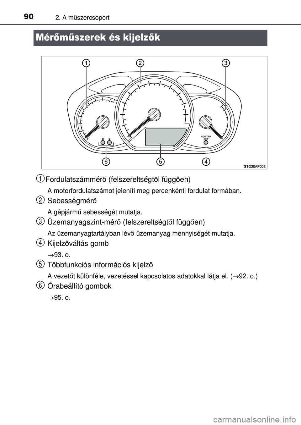 TOYOTA YARIS HATCHBACK 2015  Kezelési útmutató (in Hungarian) 902. A műszercsoport
Mérő műszerek és kijelz ők
Fordulatszámmér ő (felszereltségt ől függ ően)
A motorfordulatszámot jeleníti meg percenkénti fordulat formában.
Sebességmér ő
A gé