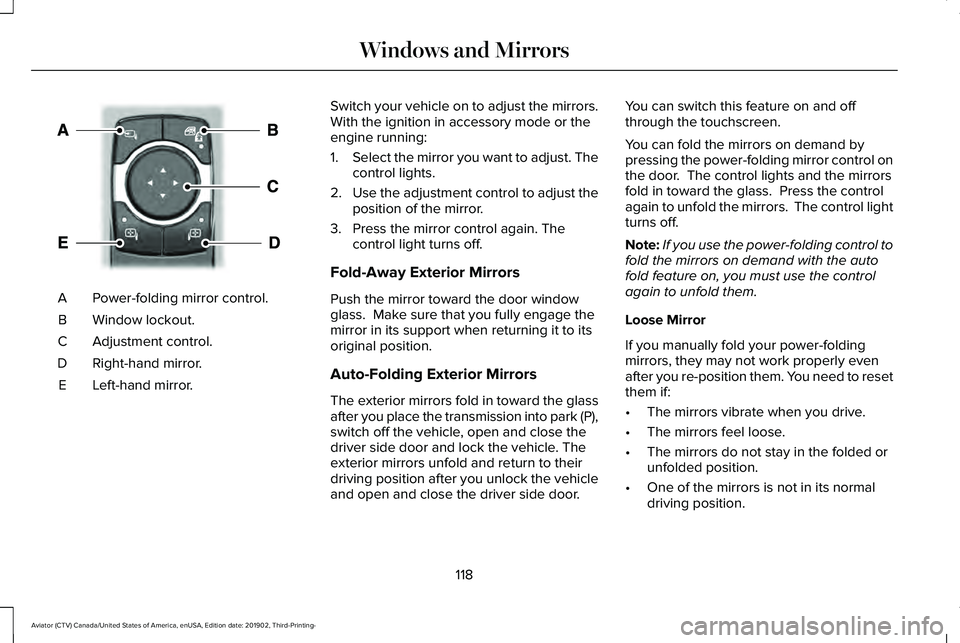 LINCOLN AVIATOR 2020  Owners Manual Power-folding mirror control.
A
Window lockout.
B
Adjustment control.
C
Right-hand mirror.
D
Left-hand mirror.
E Switch your vehicle on to adjust the mirrors.
With the ignition in accessory mode or th