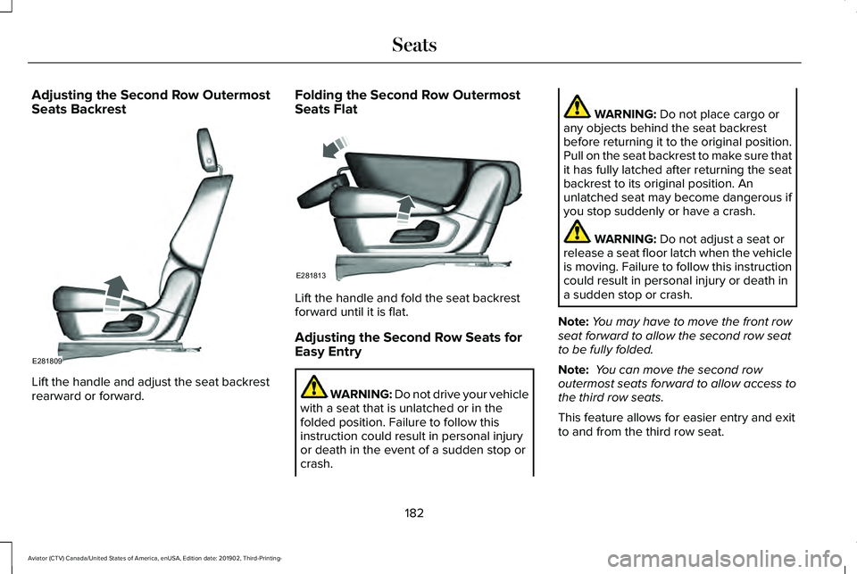 LINCOLN AVIATOR 2020 Owners Manual Adjusting the Second Row Outermost
Seats Backrest
Lift the handle and adjust the seat backrest
rearward or forward. Folding the Second Row Outermost
Seats Flat
Lift the handle and fold the seat backre LINCOLN AVIATOR 2020 Owners Manual Adjusting the Second Row Outermost
Seats Backrest
Lift the handle and adjust the seat backrest
rearward or forward. Folding the Second Row Outermost
Seats Flat
Lift the handle and fold the seat backre