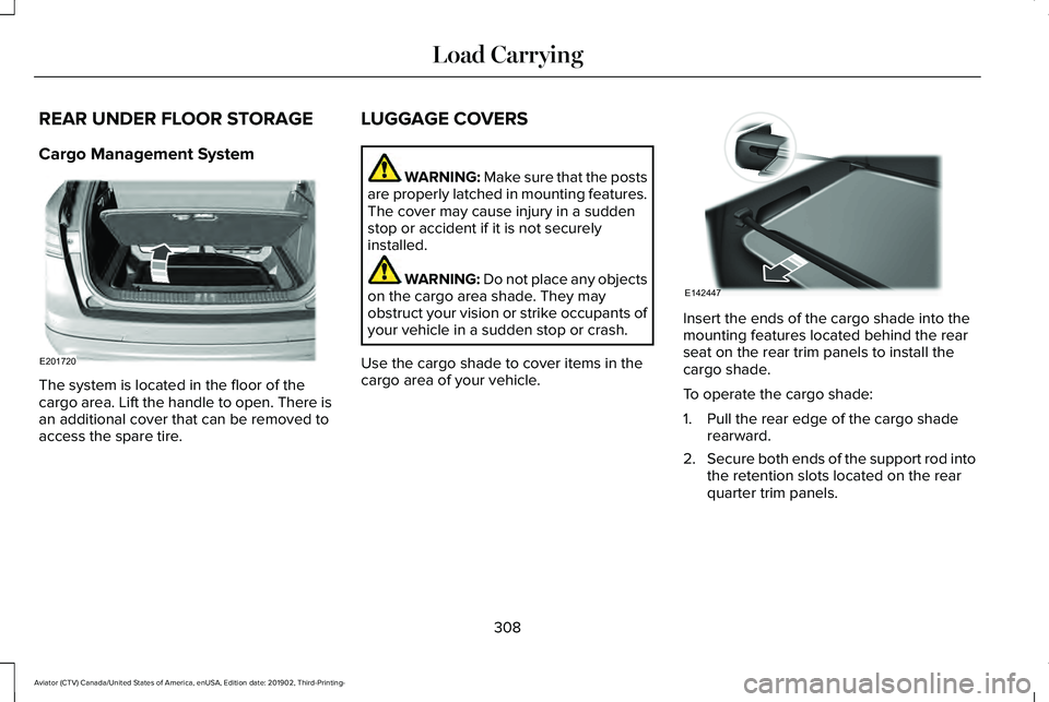 LINCOLN AVIATOR 2020  Owners Manual REAR UNDER FLOOR STORAGE
Cargo Management System
The system is located in the floor of the
cargo area. Lift the handle to open. There is
an additional cover that can be removed to
access the spare tir