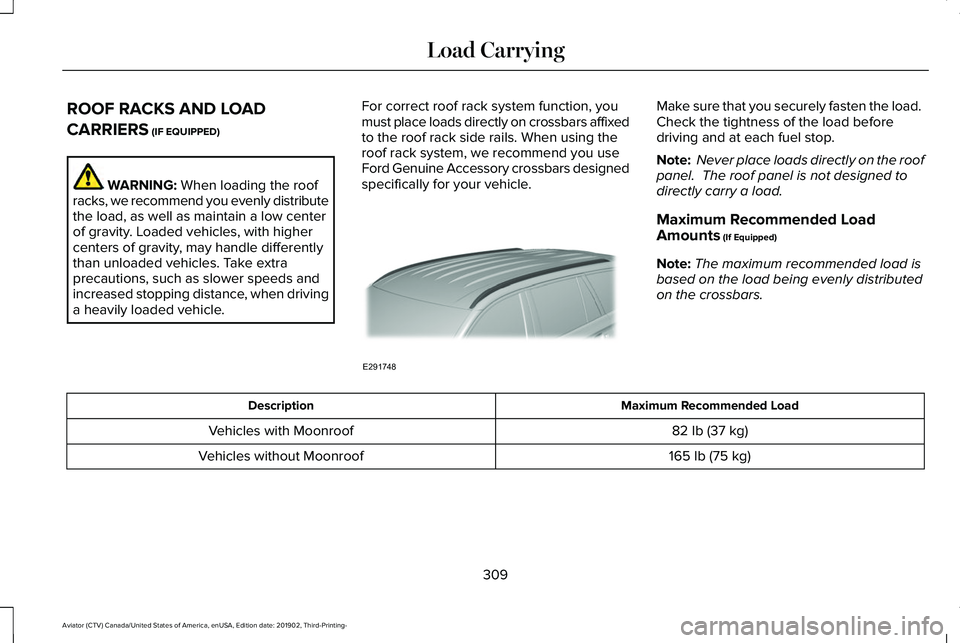 LINCOLN AVIATOR 2020  Owners Manual ROOF RACKS AND LOAD
CARRIERS (IF EQUIPPED)
WARNING: 
When loading the roof
racks, we recommend you evenly distribute
the load, as well as maintain a low center
of gravity. Loaded vehicles, with higher
