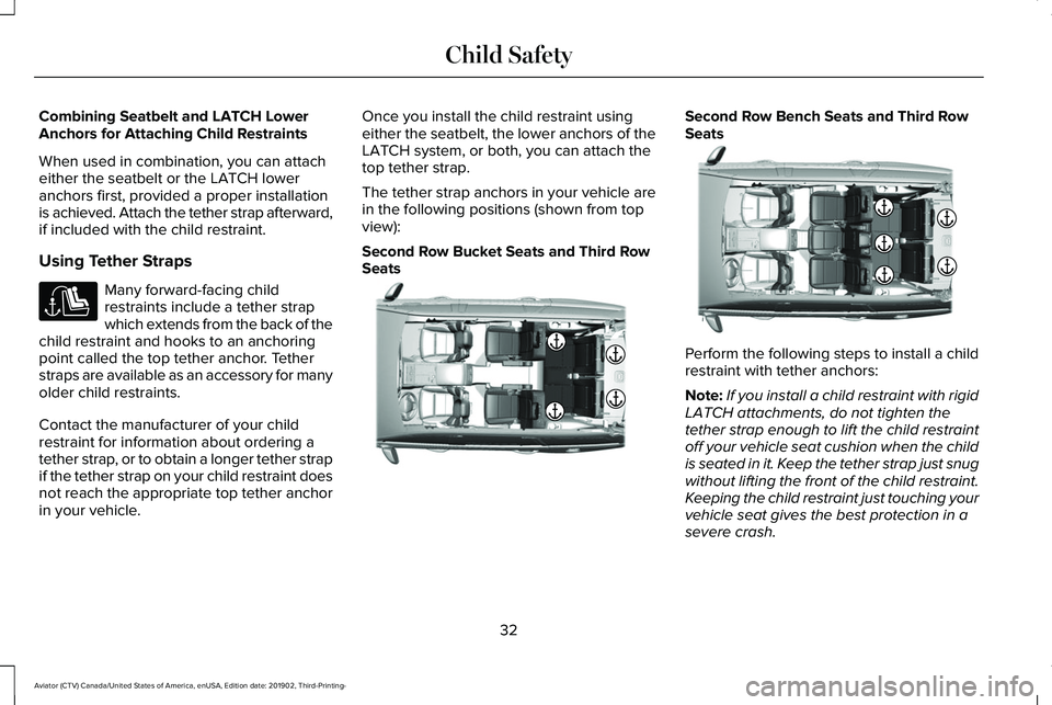 LINCOLN AVIATOR 2020 Owners Manual Combining Seatbelt and LATCH Lower
Anchors for Attaching Child Restraints
When used in combination, you can attach
either the seatbelt or the LATCH lower
anchors first, provided a proper installation
LINCOLN AVIATOR 2020 Owners Manual Combining Seatbelt and LATCH Lower
Anchors for Attaching Child Restraints
When used in combination, you can attach
either the seatbelt or the LATCH lower
anchors first, provided a proper installation