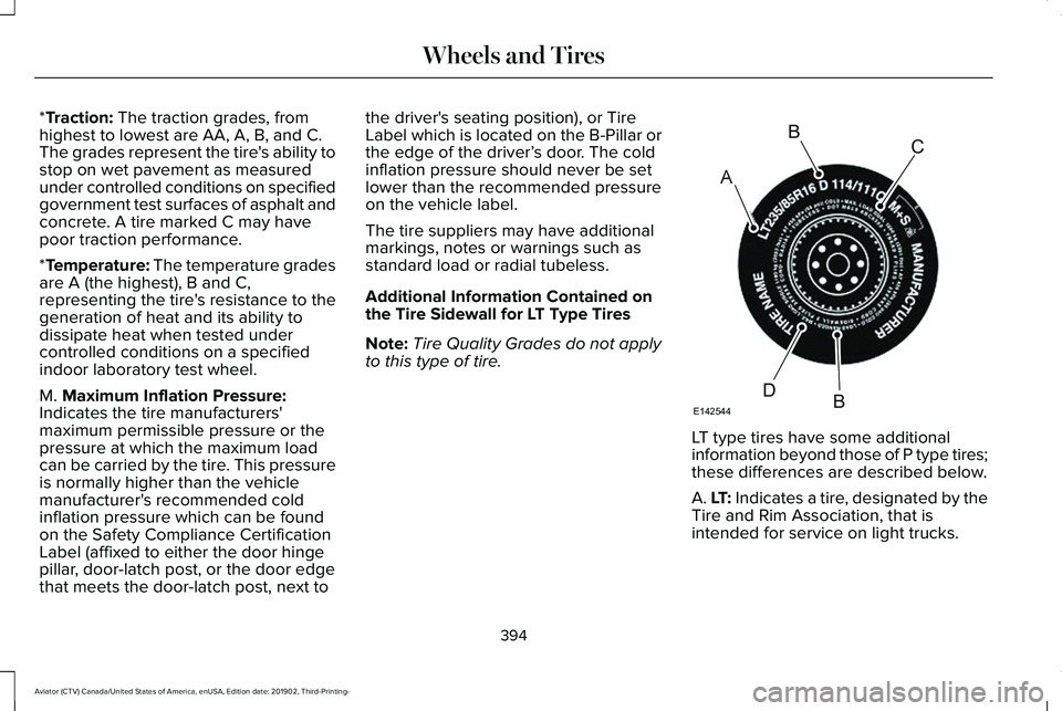 LINCOLN AVIATOR 2020  Owners Manual *Traction: The traction grades, from
highest to lowest are AA, A, B, and C.
The grades represent the tire's ability to
stop on wet pavement as measured
under controlled conditions on specified
gov