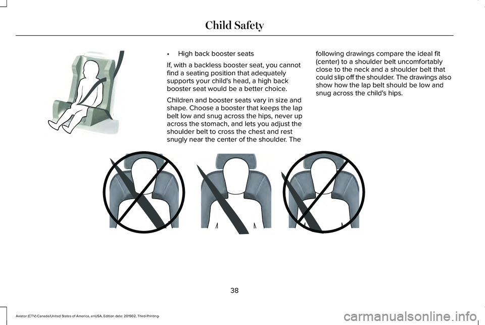 LINCOLN AVIATOR 2020  Owners Manual •
High back booster seats
If, with a backless booster seat, you cannot
find a seating position that adequately
supports your child's head, a high back
booster seat would be a better choice.
Chil